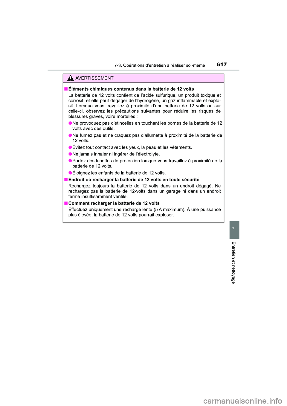 TOYOTA PRIUS PRIME 2017 Manuel du propriétaire (in French) PRIUS PRIME_OM_OM47A88D_(D)
6177-3. Opérations d’entretien à réaliser soi-même
7
Entretien et nettoyage
AVERTISSEMENT
■Éléments chimiques contenus da ns la batterie de 12 volts
La batterie d TOYOTA PRIUS PRIME 2017 Manuel du propriétaire (in French) PRIUS PRIME_OM_OM47A88D_(D)
6177-3. Opérations d’entretien à réaliser soi-même
7
Entretien et nettoyage
AVERTISSEMENT
■Éléments chimiques contenus da ns la batterie de 12 volts
La batterie d
