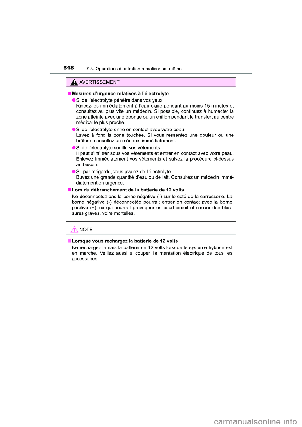 TOYOTA PRIUS PRIME 2017 Manuel du propriétaire (in French) 618
PRIUS PRIME_OM_OM47A88D_(D)
7-3. Opérations d’entretien à réaliser soi-même
AVERTISSEMENT
■Mesures d’urgence relatives à l’électrolyte
●Si de l’électrolyte pénètre dans vos ye TOYOTA PRIUS PRIME 2017 Manuel du propriétaire (in French) 618
PRIUS PRIME_OM_OM47A88D_(D)
7-3. Opérations d’entretien à réaliser soi-même
AVERTISSEMENT
■Mesures d’urgence relatives à l’électrolyte
●Si de l’électrolyte pénètre dans vos ye