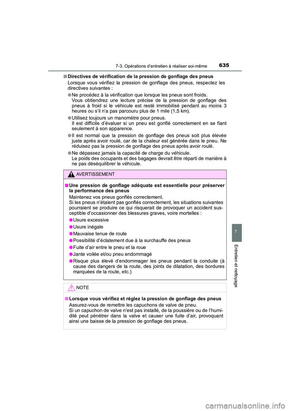 TOYOTA PRIUS PRIME 2017  Manuel du propriétaire (in French) PRIUS PRIME_OM_OM47A88D_(D)
6357-3. Opérations d’entretien à réaliser soi-même
7
Entretien et nettoyage
■Directives de vérification de la pression de gonflage des pneus
Lorsque vous vérifiez