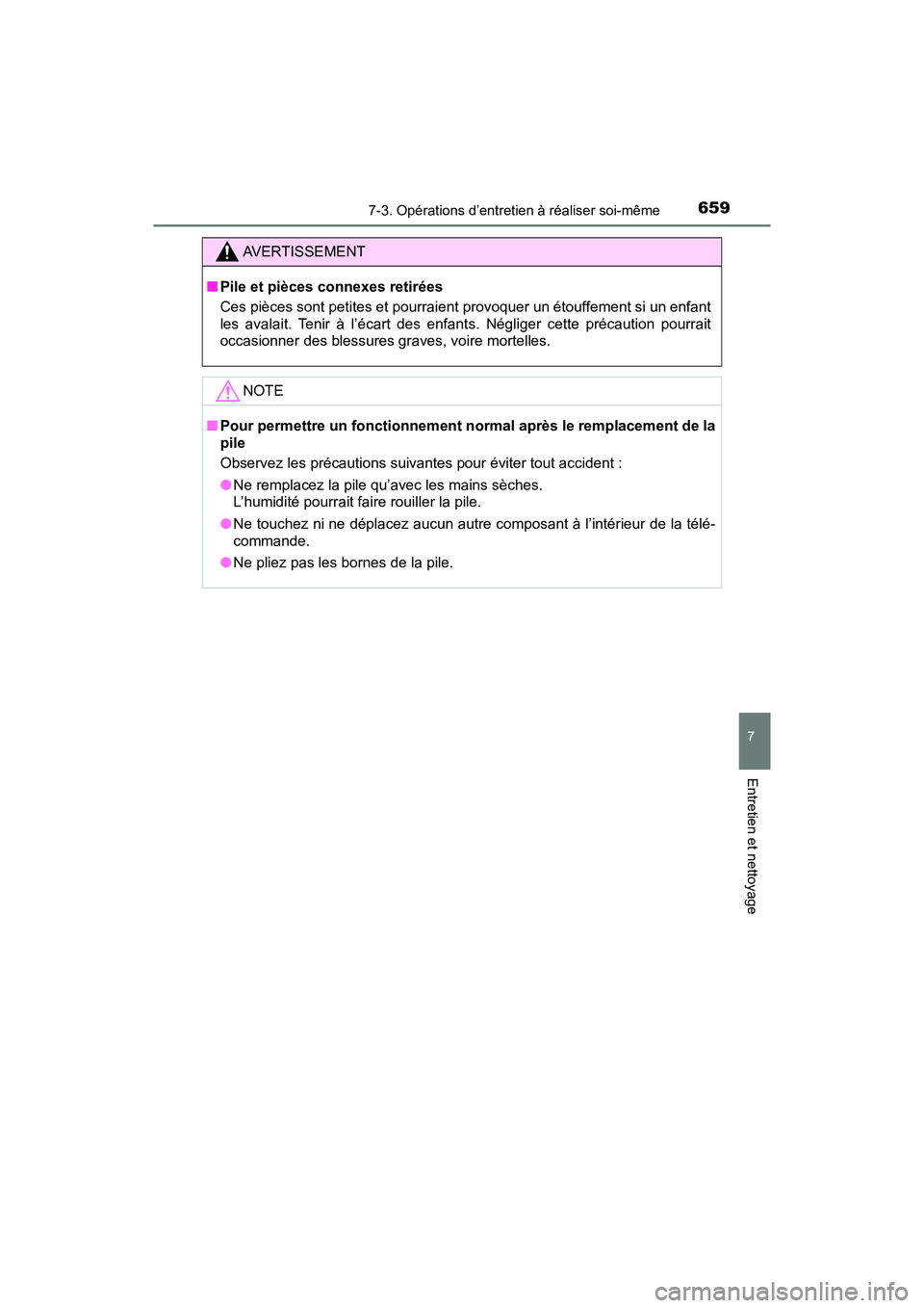 TOYOTA PRIUS PRIME 2017  Manuel du propriétaire (in French) PRIUS PRIME_OM_OM47A88D_(D)
6597-3. Opérations d’entretien à réaliser soi-même
7
Entretien et nettoyage
AVERTISSEMENT
■Pile et pièces connexes retirées
Ces pièces sont petites et pourraient