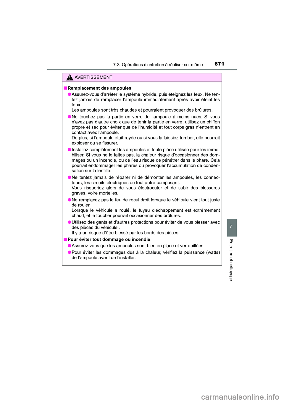 TOYOTA PRIUS PRIME 2017  Manuel du propriétaire (in French) PRIUS PRIME_OM_OM47A88D_(D)
6717-3. Opérations d’entretien à réaliser soi-même
7
Entretien et nettoyage
AVERTISSEMENT
■Remplacement des ampoules
●Assurez-vous d’arrêter le système hybrid