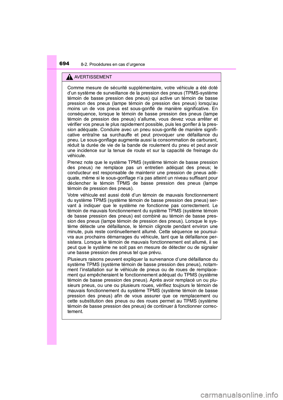 TOYOTA PRIUS PRIME 2017 Manuel du propriétaire (in French) 6948-2. Procédures en cas d’urgence
PRIUS PRIME_OM_OM47A88D_(D)
AVERTISSEMENT
Comme mesure de sécurité supplémentaire, votre véhicule a été doté
d’un système de surveillance de la pressio TOYOTA PRIUS PRIME 2017 Manuel du propriétaire (in French) 6948-2. Procédures en cas d’urgence
PRIUS PRIME_OM_OM47A88D_(D)
AVERTISSEMENT
Comme mesure de sécurité supplémentaire, votre véhicule a été doté
d’un système de surveillance de la pressio