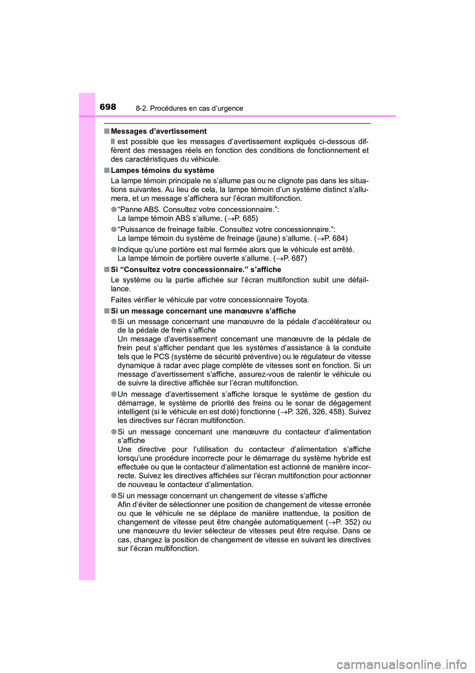 TOYOTA PRIUS PRIME 2017 Manuel du propriétaire (in French) 6988-2. Procédures en cas d’urgence
PRIUS PRIME_OM_OM47A88D_(D)
■Messages d’avertissement
Il est possible que les messages d’avertissement expliqués ci-dessous dif-
fèrent des messages rée TOYOTA PRIUS PRIME 2017 Manuel du propriétaire (in French) 6988-2. Procédures en cas d’urgence
PRIUS PRIME_OM_OM47A88D_(D)
■Messages d’avertissement
Il est possible que les messages d’avertissement expliqués ci-dessous dif-
fèrent des messages rée