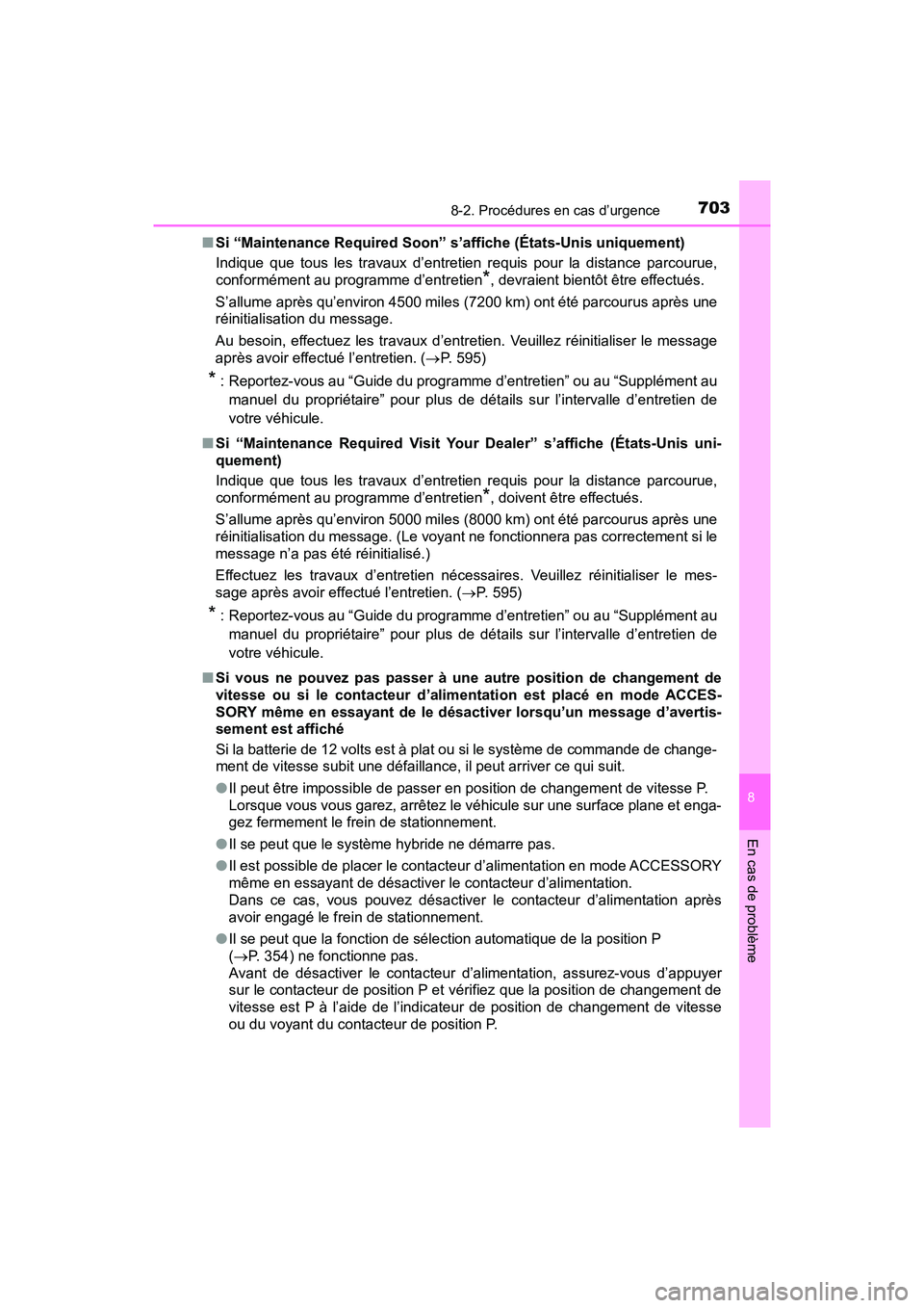 TOYOTA PRIUS PRIME 2017 Manuel du propriétaire (in French) 7038-2. Procédures en cas d’urgence
PRIUS PRIME_OM_OM47A88D_(D)
8
En cas de problème
■Si “Maintenance Required Soon” s’affiche (États-Unis uniquement)
Indique que tous les travaux d’ent TOYOTA PRIUS PRIME 2017 Manuel du propriétaire (in French) 7038-2. Procédures en cas d’urgence
PRIUS PRIME_OM_OM47A88D_(D)
8
En cas de problème
■Si “Maintenance Required Soon” s’affiche (États-Unis uniquement)
Indique que tous les travaux d’ent