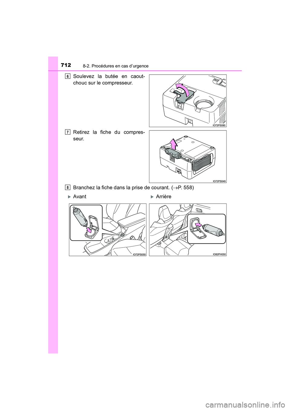 TOYOTA PRIUS PRIME 2017 Manuel du propriétaire (in French) 7128-2. Procédures en cas d’urgence
PRIUS PRIME_OM_OM47A88D_(D)
Soulevez la butée en caout-
chouc sur le compresseur.
Retirez la fiche du compres-
seur.
Branchez la fiche dans la prise de courant. TOYOTA PRIUS PRIME 2017 Manuel du propriétaire (in French) 7128-2. Procédures en cas d’urgence
PRIUS PRIME_OM_OM47A88D_(D)
Soulevez la butée en caout-
chouc sur le compresseur.
Retirez la fiche du compres-
seur.
Branchez la fiche dans la prise de courant.