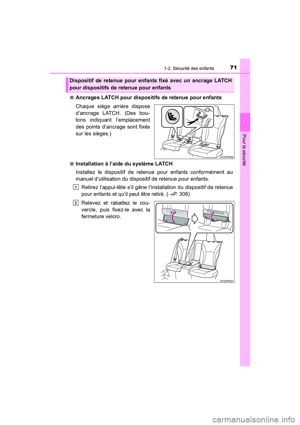 TOYOTA PRIUS PRIME 2017 Manuel du propriétaire (in French) 711-2. Sécurité des enfants
PRIUS PRIME_OM_OM47A88D_(D)
1
Pour la sécurité
■Ancrages LATCH pour dispositifs de retenue pour enfants
Chaque siège arrière dispose
d’ancrage LATCH. (Des bou-
to TOYOTA PRIUS PRIME 2017 Manuel du propriétaire (in French) 711-2. Sécurité des enfants
PRIUS PRIME_OM_OM47A88D_(D)
1
Pour la sécurité
■Ancrages LATCH pour dispositifs de retenue pour enfants
Chaque siège arrière dispose
d’ancrage LATCH. (Des bou-
to