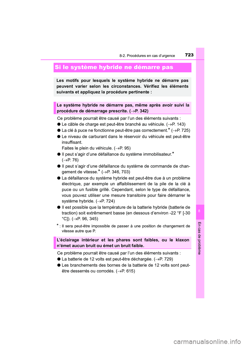 TOYOTA PRIUS PRIME 2017 Manuel du propriétaire (in French) 723
PRIUS PRIME_OM_OM47A88D_(D)
8
En cas de problème
8-2. Procédures en cas d’urgence
Si le système hybride ne démarre pas
Ce problème pourrait être causé par l’un des éléments suivants : TOYOTA PRIUS PRIME 2017 Manuel du propriétaire (in French) 723
PRIUS PRIME_OM_OM47A88D_(D)
8
En cas de problème
8-2. Procédures en cas d’urgence
Si le système hybride ne démarre pas
Ce problème pourrait être causé par l’un des éléments suivants :