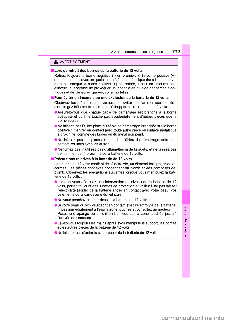 TOYOTA PRIUS PRIME 2017 Manuel du propriétaire (in French) 7338-2. Procédures en cas d’urgence
PRIUS PRIME_OM_OM47A88D_(D)
8
En cas de problème
AVERTISSEMENT
■Lors du retrait des bornes de la batterie de 12 volts
Retirez toujours la borne négative (-) TOYOTA PRIUS PRIME 2017 Manuel du propriétaire (in French) 7338-2. Procédures en cas d’urgence
PRIUS PRIME_OM_OM47A88D_(D)
8
En cas de problème
AVERTISSEMENT
■Lors du retrait des bornes de la batterie de 12 volts
Retirez toujours la borne négative (-)