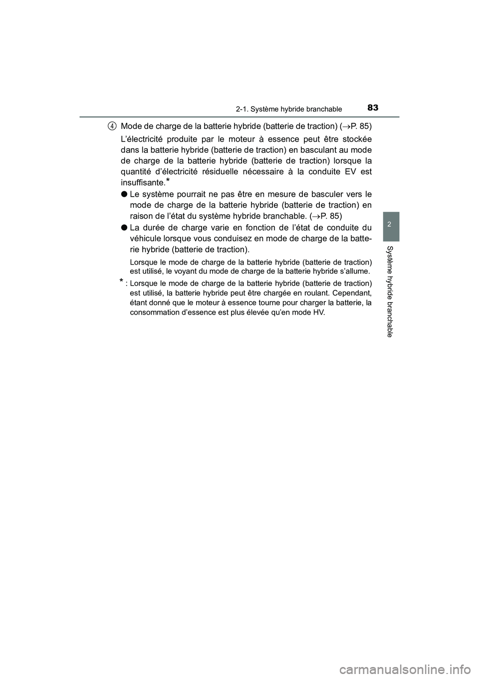 TOYOTA PRIUS PRIME 2017 Manuel du propriétaire (in French) PRIUS PRIME_OM_OM47A88D_(D)
832-1. Système hybride branchable
2
Système hybride branchable
Mode de charge de la batterie hybride (batterie de traction) (P. 8 5 )
L’électricité produite par l TOYOTA PRIUS PRIME 2017 Manuel du propriétaire (in French) PRIUS PRIME_OM_OM47A88D_(D)
832-1. Système hybride branchable
2
Système hybride branchable
Mode de charge de la batterie hybride (batterie de traction) (P. 8 5 )
L’électricité produite par l