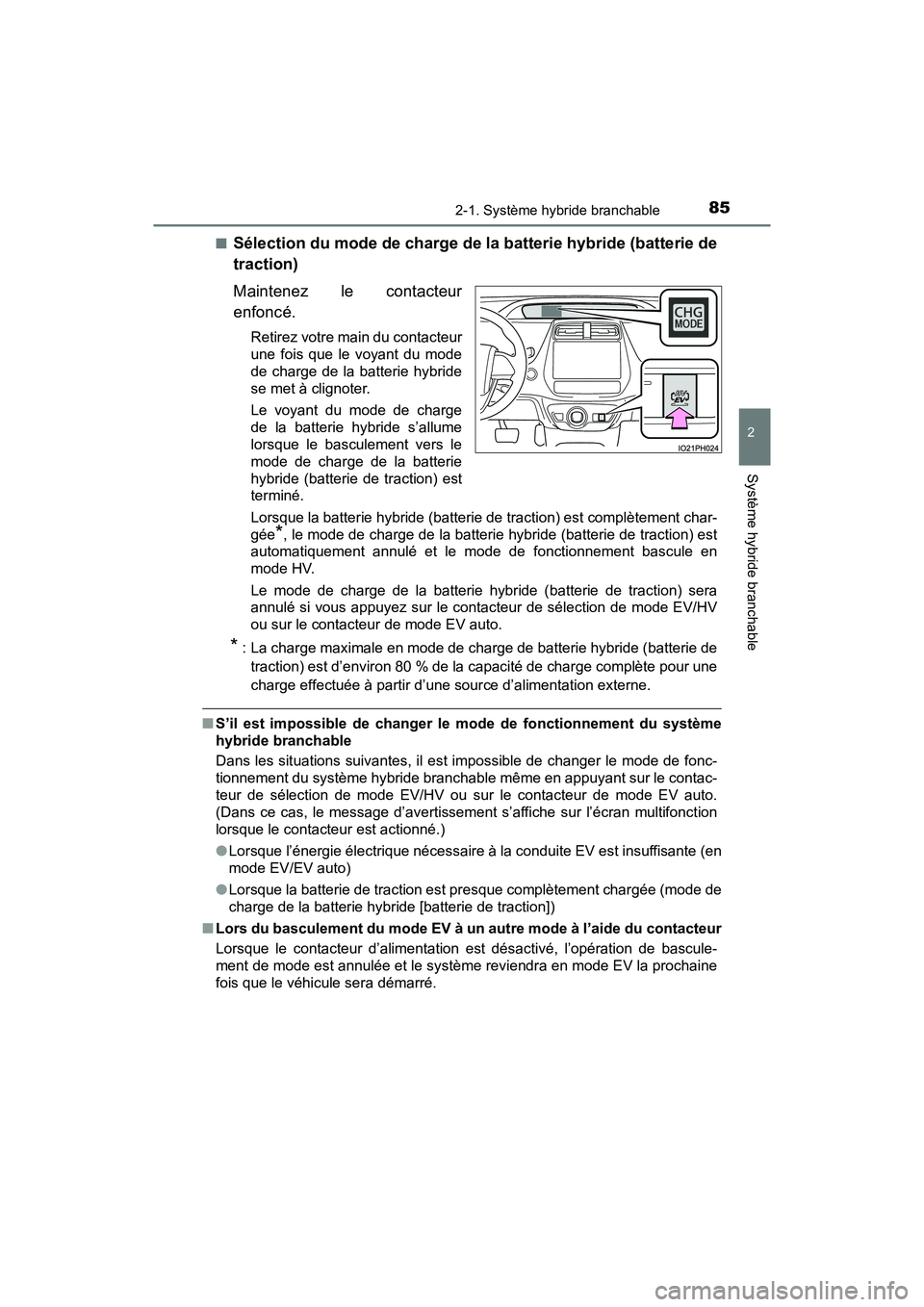 TOYOTA PRIUS PRIME 2017 Manuel du propriétaire (in French) PRIUS PRIME_OM_OM47A88D_(D)
852-1. Système hybride branchable
2
Système hybride branchable
■Sélection du mode de charge de la batterie hybride (batterie de
traction)
Maintenez le contacteur
enfon TOYOTA PRIUS PRIME 2017 Manuel du propriétaire (in French) PRIUS PRIME_OM_OM47A88D_(D)
852-1. Système hybride branchable
2
Système hybride branchable
■Sélection du mode de charge de la batterie hybride (batterie de
traction)
Maintenez le contacteur
enfon