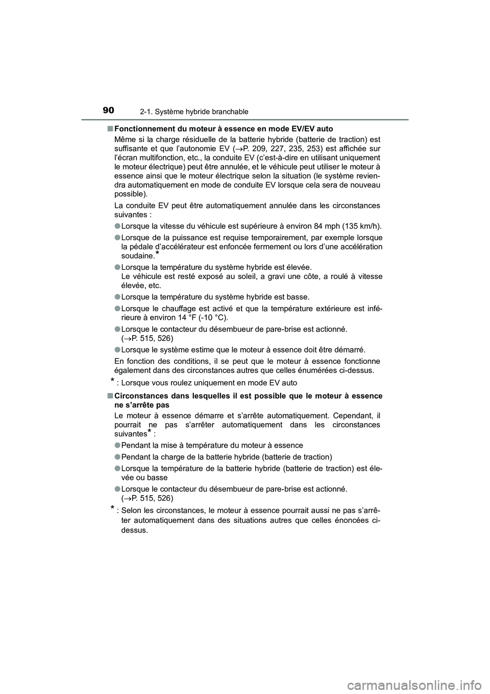 TOYOTA PRIUS PRIME 2017 Manuel du propriétaire (in French) 90
PRIUS PRIME_OM_OM47A88D_(D)
2-1. Système hybride branchable
■Fonctionnement du moteur à essence en mode EV/EV auto
Même si la charge résiduelle de la batterie hybride (batterie de traction) e TOYOTA PRIUS PRIME 2017 Manuel du propriétaire (in French) 90
PRIUS PRIME_OM_OM47A88D_(D)
2-1. Système hybride branchable
■Fonctionnement du moteur à essence en mode EV/EV auto
Même si la charge résiduelle de la batterie hybride (batterie de traction) e