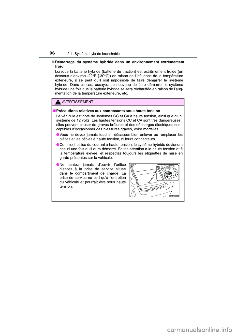 TOYOTA PRIUS PRIME 2017 Manuel du propriétaire (in French) 96
PRIUS PRIME_OM_OM47A88D_(D)
2-1. Système hybride branchable
■Démarrage du système hybride dans un environnement extrêmement
froid
Lorsque la batterie hybride (batterie de traction) est extrê TOYOTA PRIUS PRIME 2017 Manuel du propriétaire (in French) 96
PRIUS PRIME_OM_OM47A88D_(D)
2-1. Système hybride branchable
■Démarrage du système hybride dans un environnement extrêmement
froid
Lorsque la batterie hybride (batterie de traction) est extrê