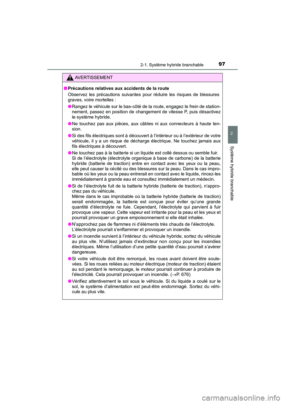 TOYOTA PRIUS PRIME 2017 Manuel du propriétaire (in French) PRIUS PRIME_OM_OM47A88D_(D)
972-1. Système hybride branchable
2
Système hybride branchable
AVERTISSEMENT
■Précautions relatives aux accidents de la route
Observez les précautions suivantes pour TOYOTA PRIUS PRIME 2017 Manuel du propriétaire (in French) PRIUS PRIME_OM_OM47A88D_(D)
972-1. Système hybride branchable
2
Système hybride branchable
AVERTISSEMENT
■Précautions relatives aux accidents de la route
Observez les précautions suivantes pour