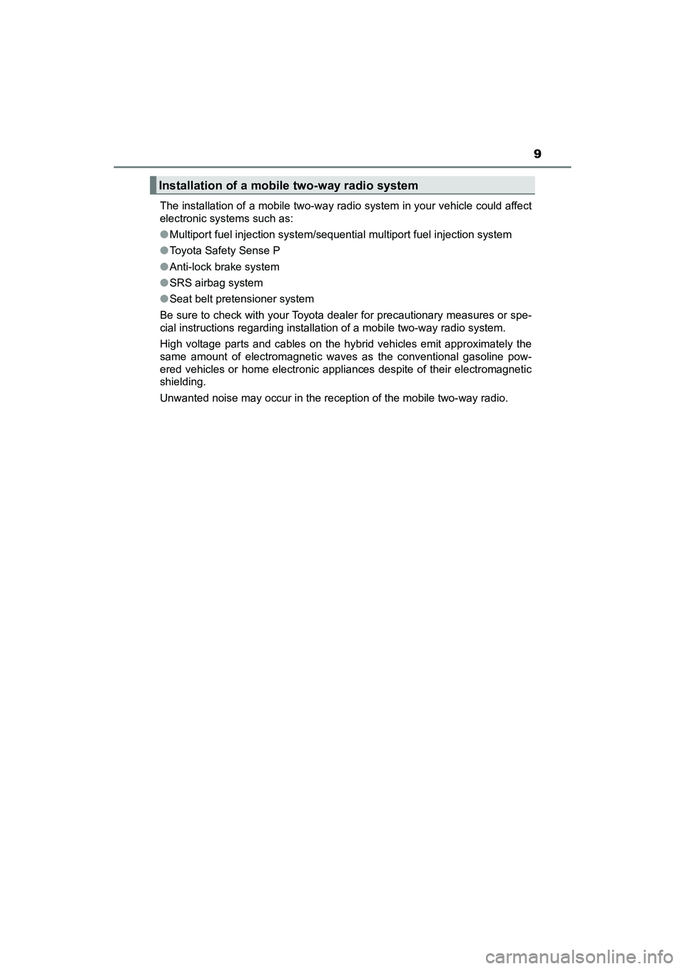 TOYOTA PRIUS V 2018 User Guide PRIUS v_OM_OM47B78U_(U)
9
The installation of a mobile two-way radio system in your vehicle could affect
electronic systems such as:
●Multiport fuel injection system/sequential multiport fuel inject TOYOTA PRIUS V 2018 User Guide PRIUS v_OM_OM47B78U_(U)
9
The installation of a mobile two-way radio system in your vehicle could affect
electronic systems such as:
●Multiport fuel injection system/sequential multiport fuel inject