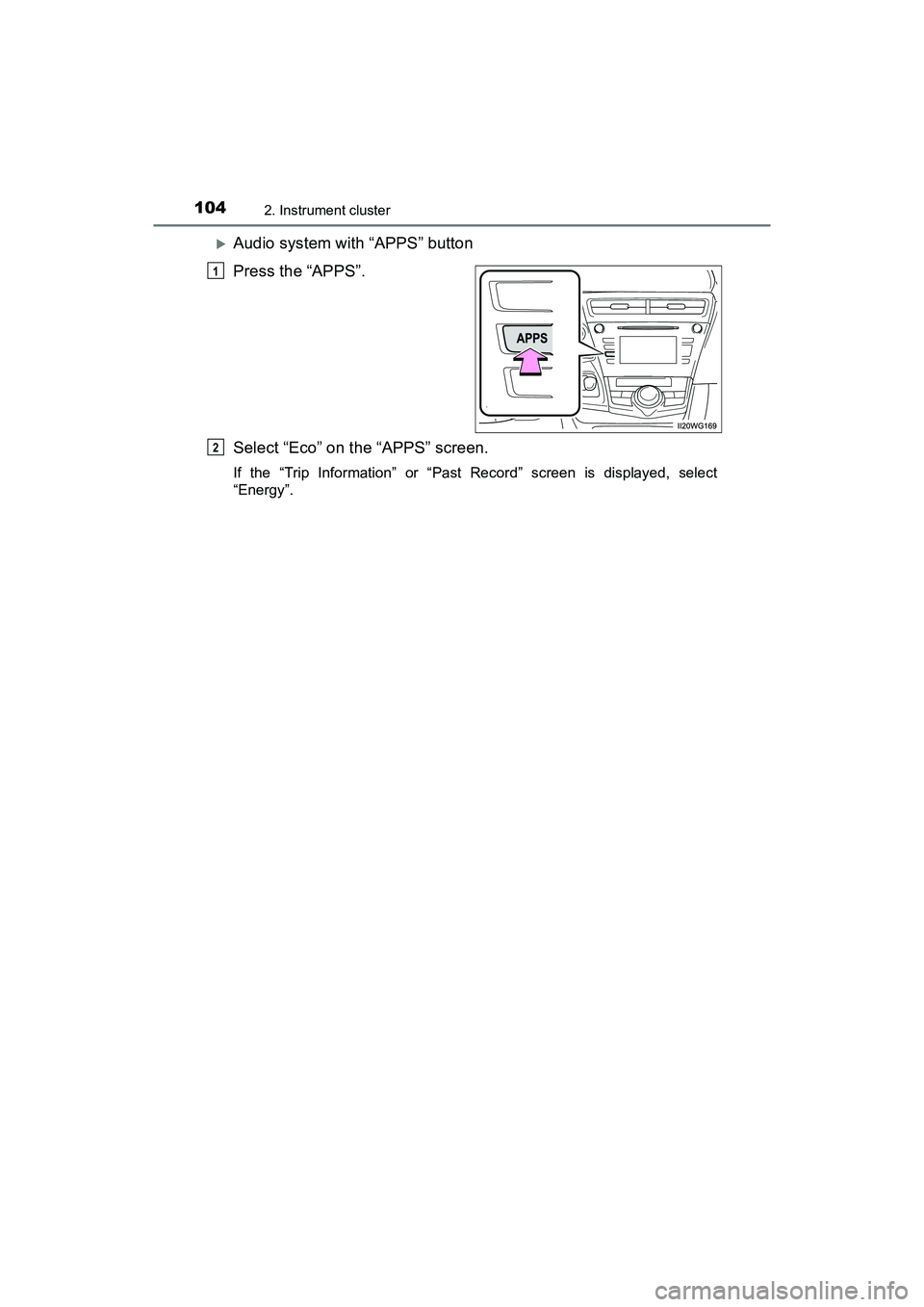 TOYOTA PRIUS V 2018 Owners Manual 104
PRIUS v_OM_OM47B78U_(U)
2. Instrument cluster
Audio system with “APPS” button
Press the “APPS”.
Select “Eco” on the “APPS” screen.
If the “Trip Information” or “Past Recor TOYOTA PRIUS V 2018 Owners Manual 104
PRIUS v_OM_OM47B78U_(U)
2. Instrument cluster
Audio system with “APPS” button
Press the “APPS”.
Select “Eco” on the “APPS” screen.
If the “Trip Information” or “Past Recor