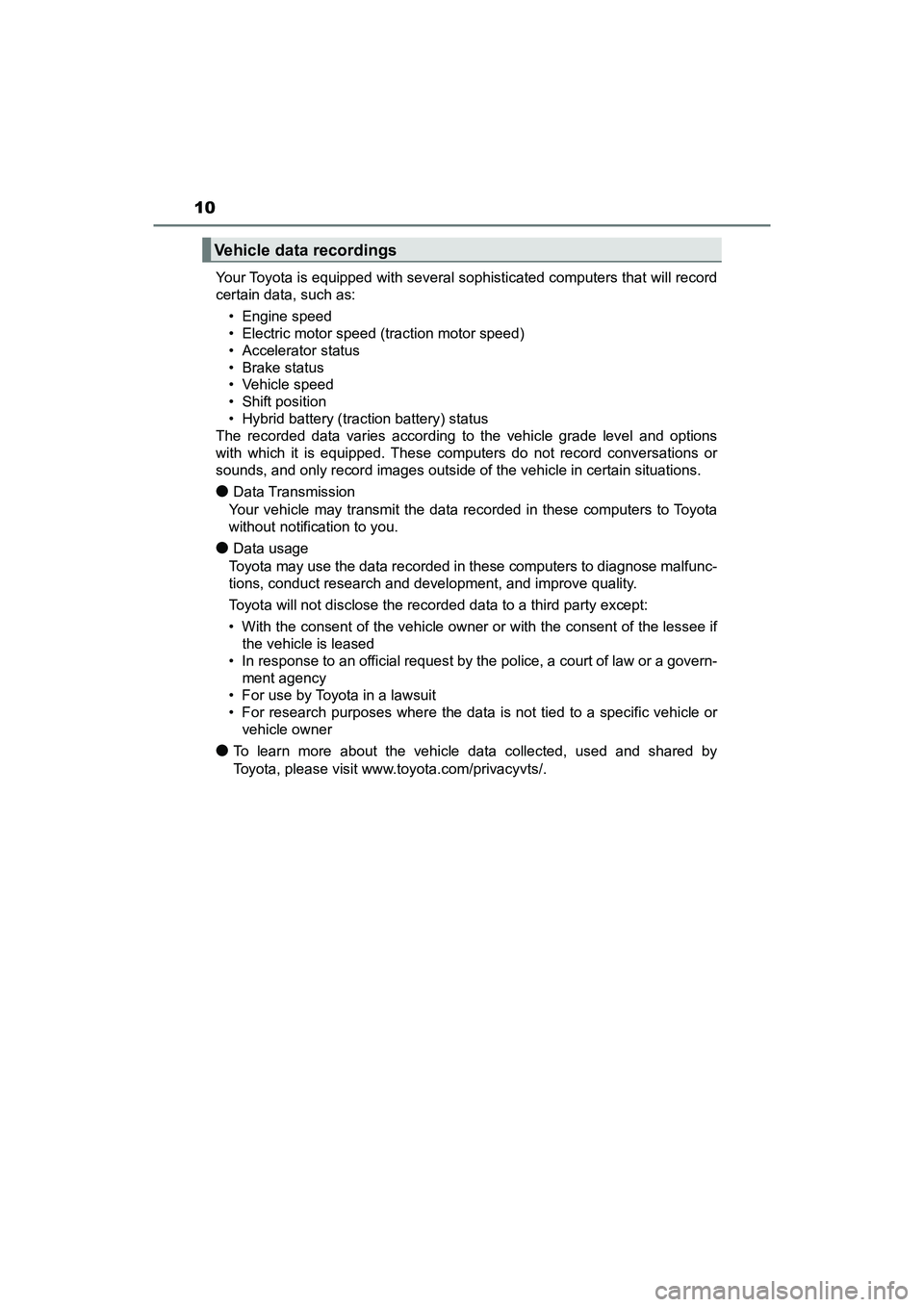 TOYOTA PRIUS V 2018 User Guide 10
PRIUS v_OM_OM47B78U_(U)Your Toyota is equipped with several sophisticated computers that will record
certain data, such as:
• Engine speed
• Electric motor speed (traction motor speed)
• Acce TOYOTA PRIUS V 2018 User Guide 10
PRIUS v_OM_OM47B78U_(U)Your Toyota is equipped with several sophisticated computers that will record
certain data, such as:
• Engine speed
• Electric motor speed (traction motor speed)
• Acce