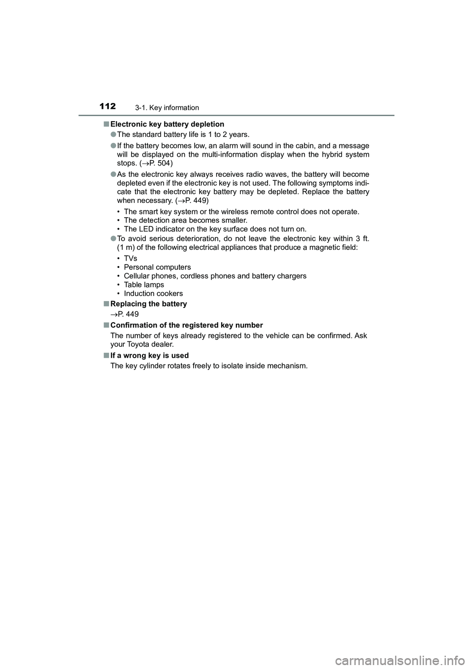 TOYOTA PRIUS V 2018 Owners Manual 112
PRIUS v_OM_OM47B78U_(U)
3-1. Key information
■Electronic key battery depletion
●The standard battery life is 1 to 2 years.
● If the battery becomes low, an alarm will sound in the cabin, and TOYOTA PRIUS V 2018 Owners Manual 112
PRIUS v_OM_OM47B78U_(U)
3-1. Key information
■Electronic key battery depletion
●The standard battery life is 1 to 2 years.
● If the battery becomes low, an alarm will sound in the cabin, and