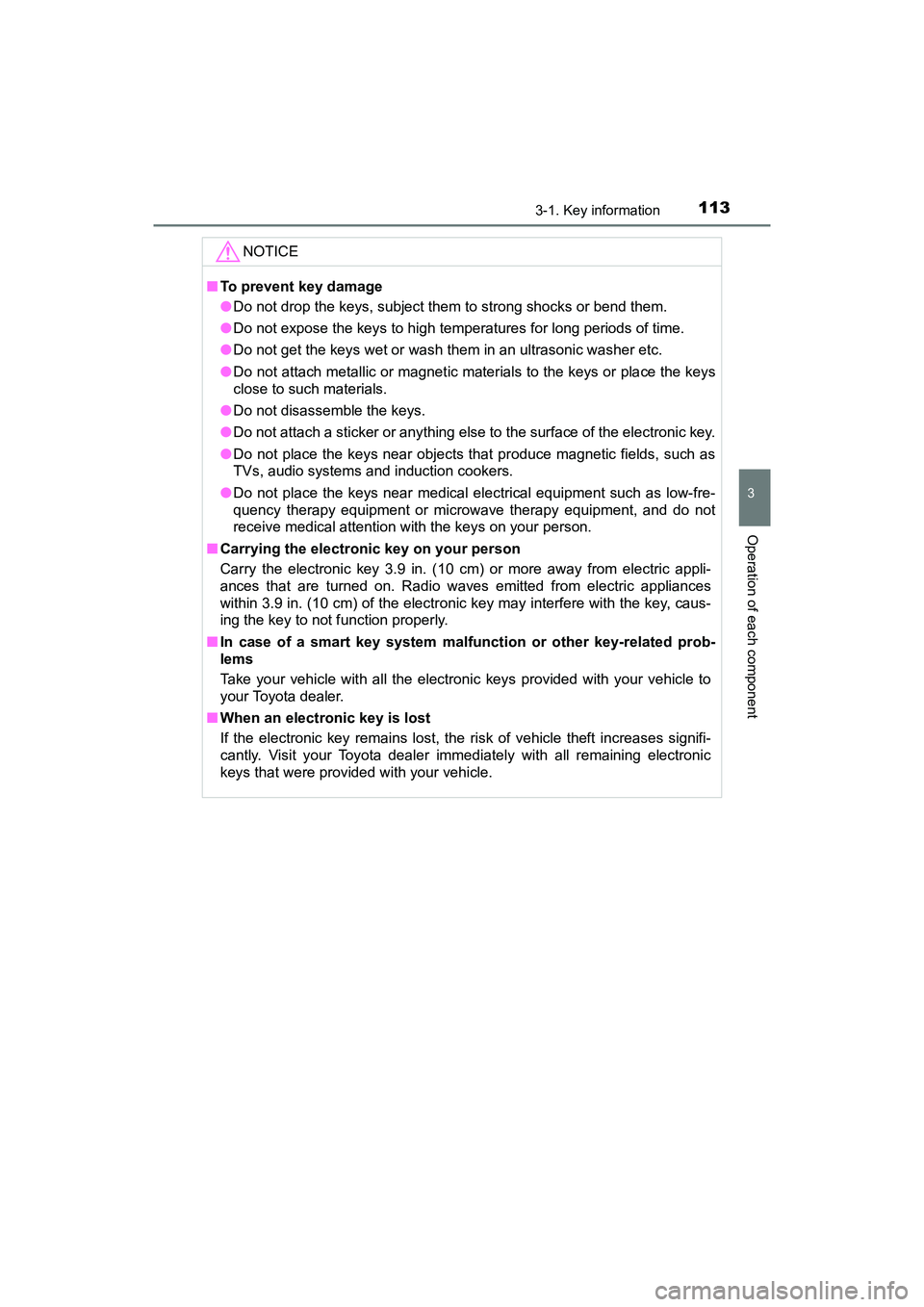 TOYOTA PRIUS V 2018 Owners Manual PRIUS v_OM_OM47B78U_(U)
1133-1. Key information
3
Operation of each component
NOTICE
■To prevent key damage
●Do not drop the keys, subject them to strong shocks or bend them.
● Do not expose the TOYOTA PRIUS V 2018 Owners Manual PRIUS v_OM_OM47B78U_(U)
1133-1. Key information
3
Operation of each component
NOTICE
■To prevent key damage
●Do not drop the keys, subject them to strong shocks or bend them.
● Do not expose the
