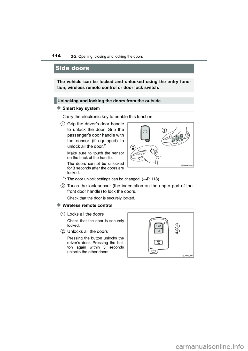 TOYOTA PRIUS V 2018  Owners Manual 114
PRIUS v_OM_OM47B78U_(U)
3-2. Opening, closing and locking the doors
Side doors
◆Smart key system 
Carry the electronic key to enable this function.Grip the driver’s door handle
to unlock the d