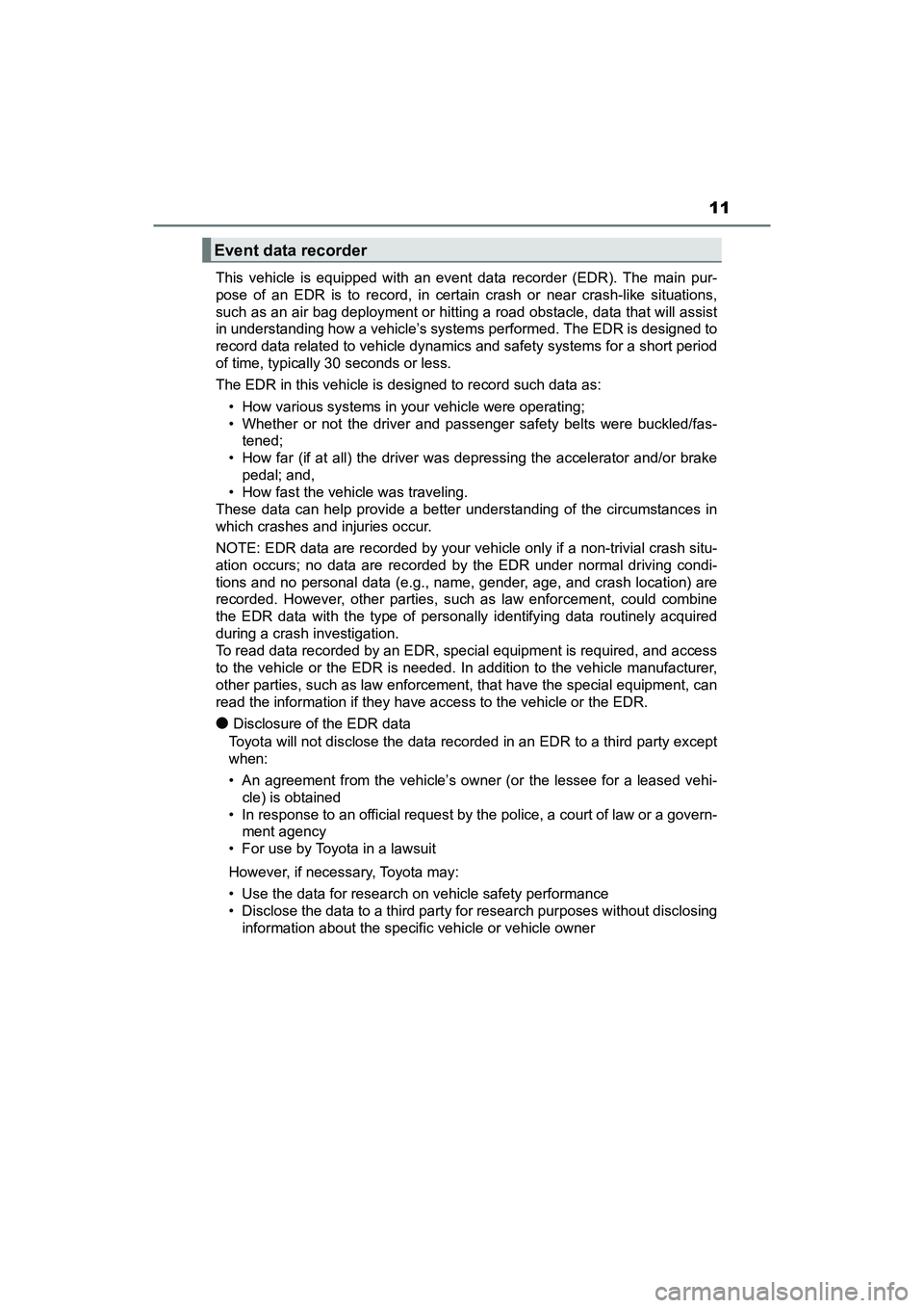 TOYOTA PRIUS V 2018 User Guide PRIUS v_OM_OM47B78U_(U)
11
This vehicle is equipped with an event data recorder (EDR). The main pur-
pose of an EDR is to record, in certain crash or near crash-like situations,
such as an air bag dep TOYOTA PRIUS V 2018 User Guide PRIUS v_OM_OM47B78U_(U)
11
This vehicle is equipped with an event data recorder (EDR). The main pur-
pose of an EDR is to record, in certain crash or near crash-like situations,
such as an air bag dep