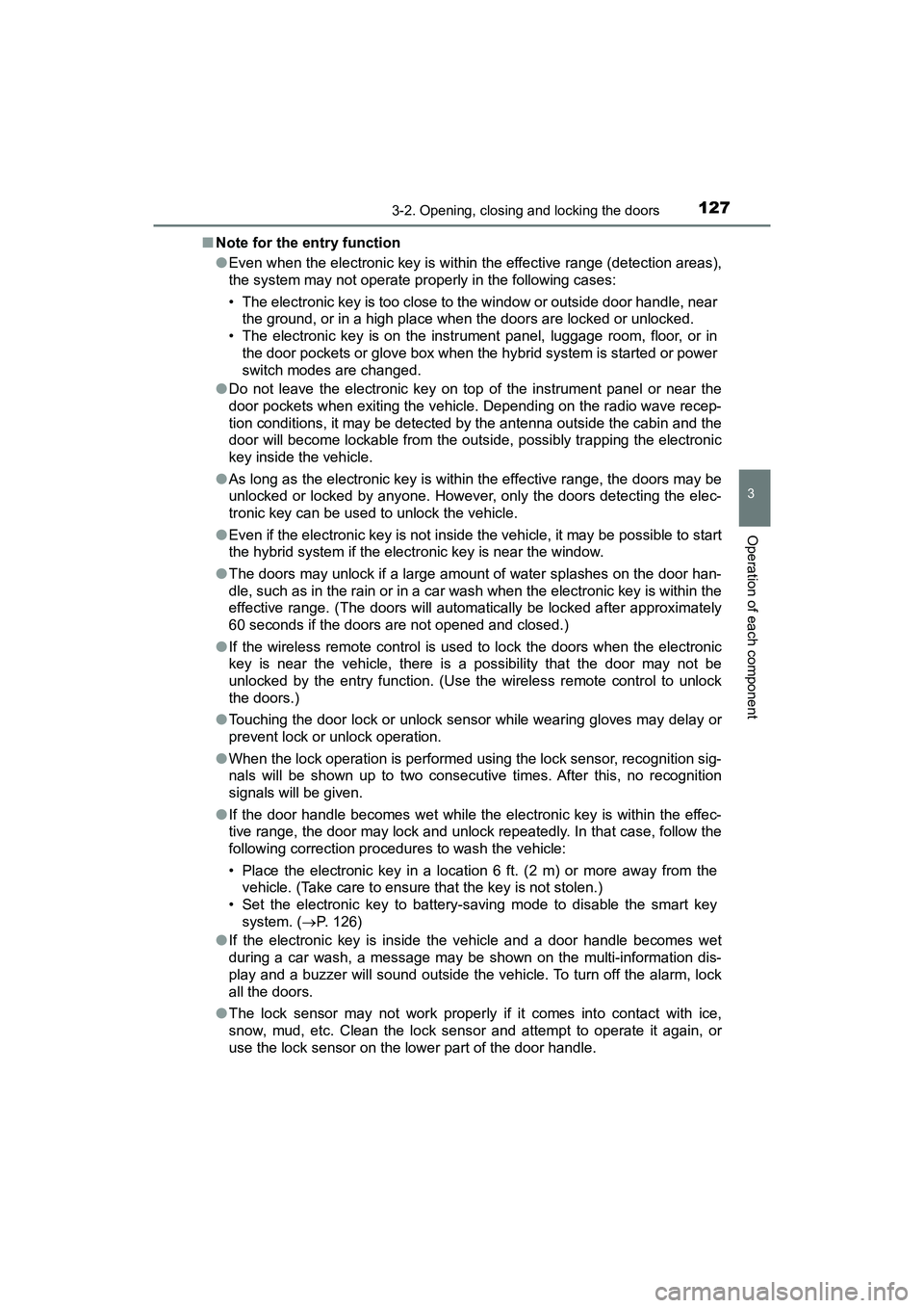 TOYOTA PRIUS V 2018 Owners Manual PRIUS v_OM_OM47B78U_(U)
1273-2. Opening, closing and locking the doors
3
Operation of each component
■Note for the entry function
●Even when the electronic key is within the effective range (detec TOYOTA PRIUS V 2018 Owners Manual PRIUS v_OM_OM47B78U_(U)
1273-2. Opening, closing and locking the doors
3
Operation of each component
■Note for the entry function
●Even when the electronic key is within the effective range (detec
