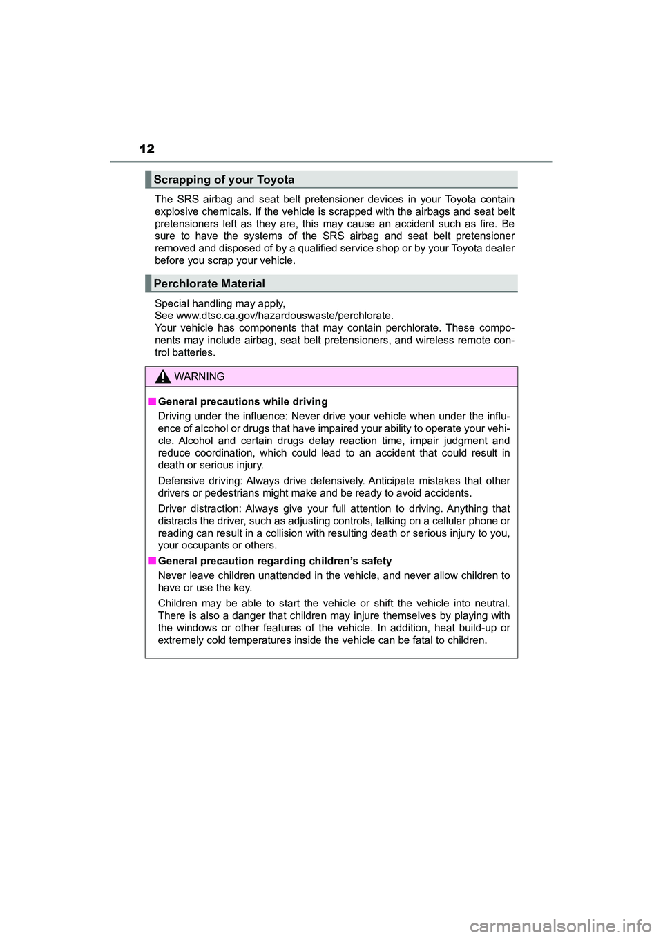 TOYOTA PRIUS V 2018 User Guide 12
PRIUS v_OM_OM47B78U_(U)The SRS airbag and seat belt pretensioner devices in your Toyota contain
explosive chemicals. If the vehicle is scrapped with the airbags and seat belt
pretensioners left as TOYOTA PRIUS V 2018 User Guide 12
PRIUS v_OM_OM47B78U_(U)The SRS airbag and seat belt pretensioner devices in your Toyota contain
explosive chemicals. If the vehicle is scrapped with the airbags and seat belt
pretensioners left as