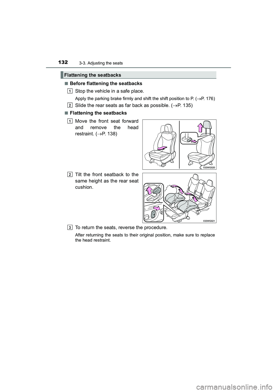 TOYOTA PRIUS V 2018  Owners Manual 132
PRIUS v_OM_OM47B78U_(U)
3-3. Adjusting the seats
■Before flattening the seatbacksStop the vehicle in a safe place.
Apply the parking brake firmly and shift the shift position to P. ( P. 176)
