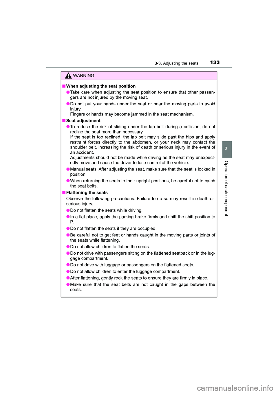 TOYOTA PRIUS V 2018  Owners Manual PRIUS v_OM_OM47B78U_(U)
1333-3. Adjusting the seats
3
Operation of each component
WARNING
■When adjusting the seat position
●Take care when adjusting the seat position to ensure that other passen-
