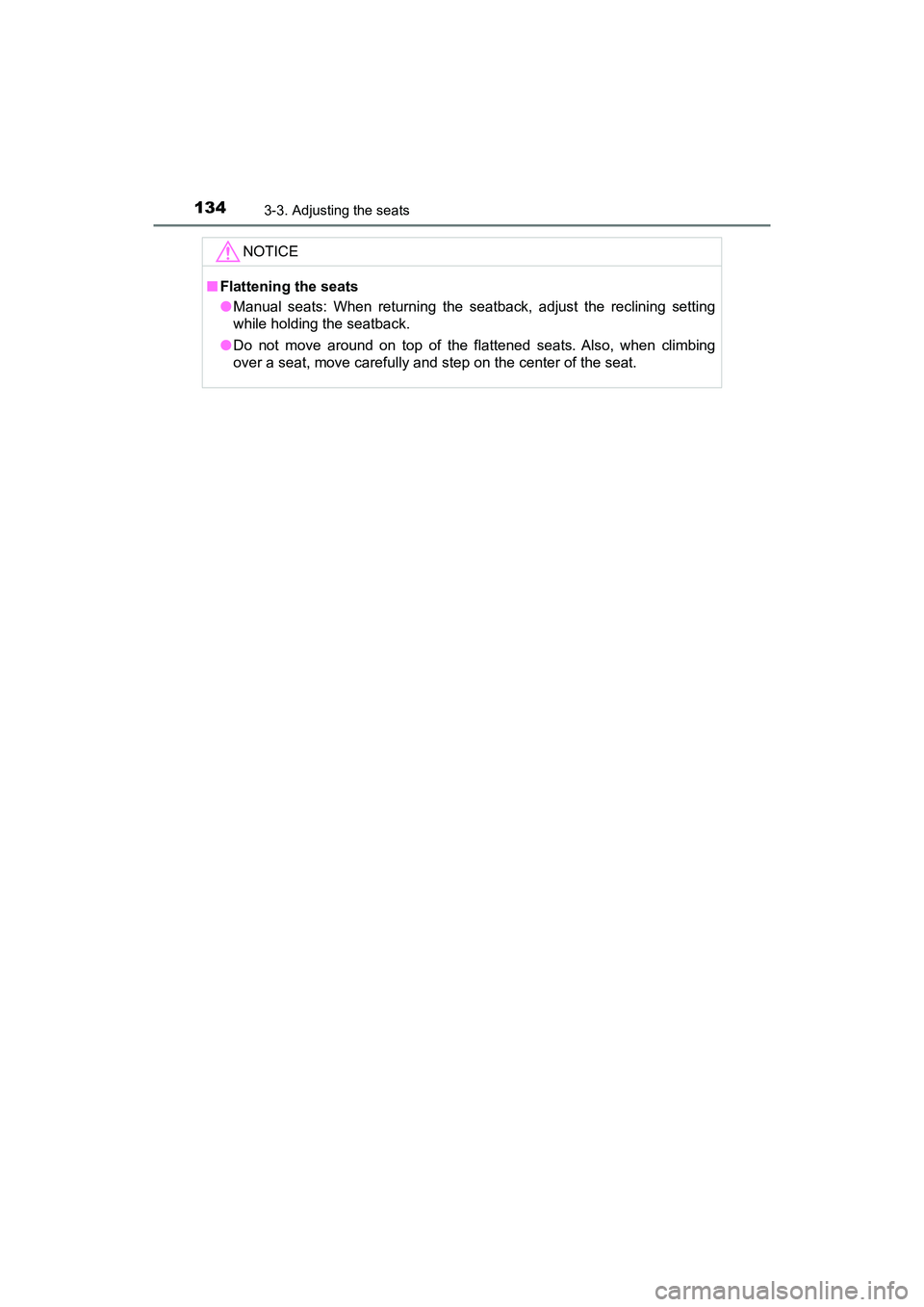 TOYOTA PRIUS V 2018  Owners Manual 134
PRIUS v_OM_OM47B78U_(U)
3-3. Adjusting the seats
NOTICE
■Flattening the seats
●Manual seats: When returning the seatback, adjust the reclining setting
while holding the seatback.
● Do not mo