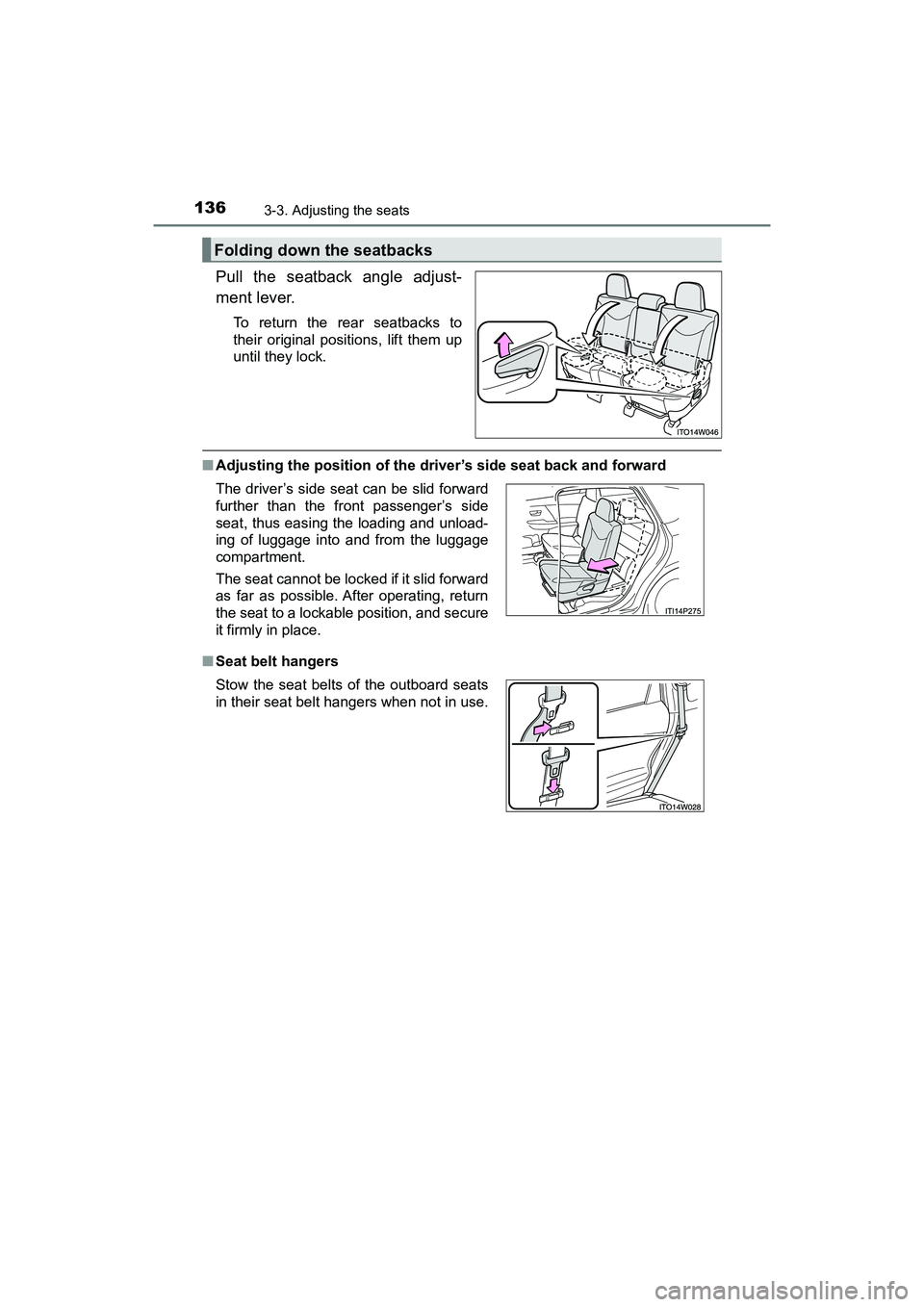 TOYOTA PRIUS V 2018  Owners Manual 136
PRIUS v_OM_OM47B78U_(U)
3-3. Adjusting the seats
Pull the seatback angle adjust-
ment lever.
To return the rear seatbacks to
their original positions, lift them up
until they lock.
■Adjusting th