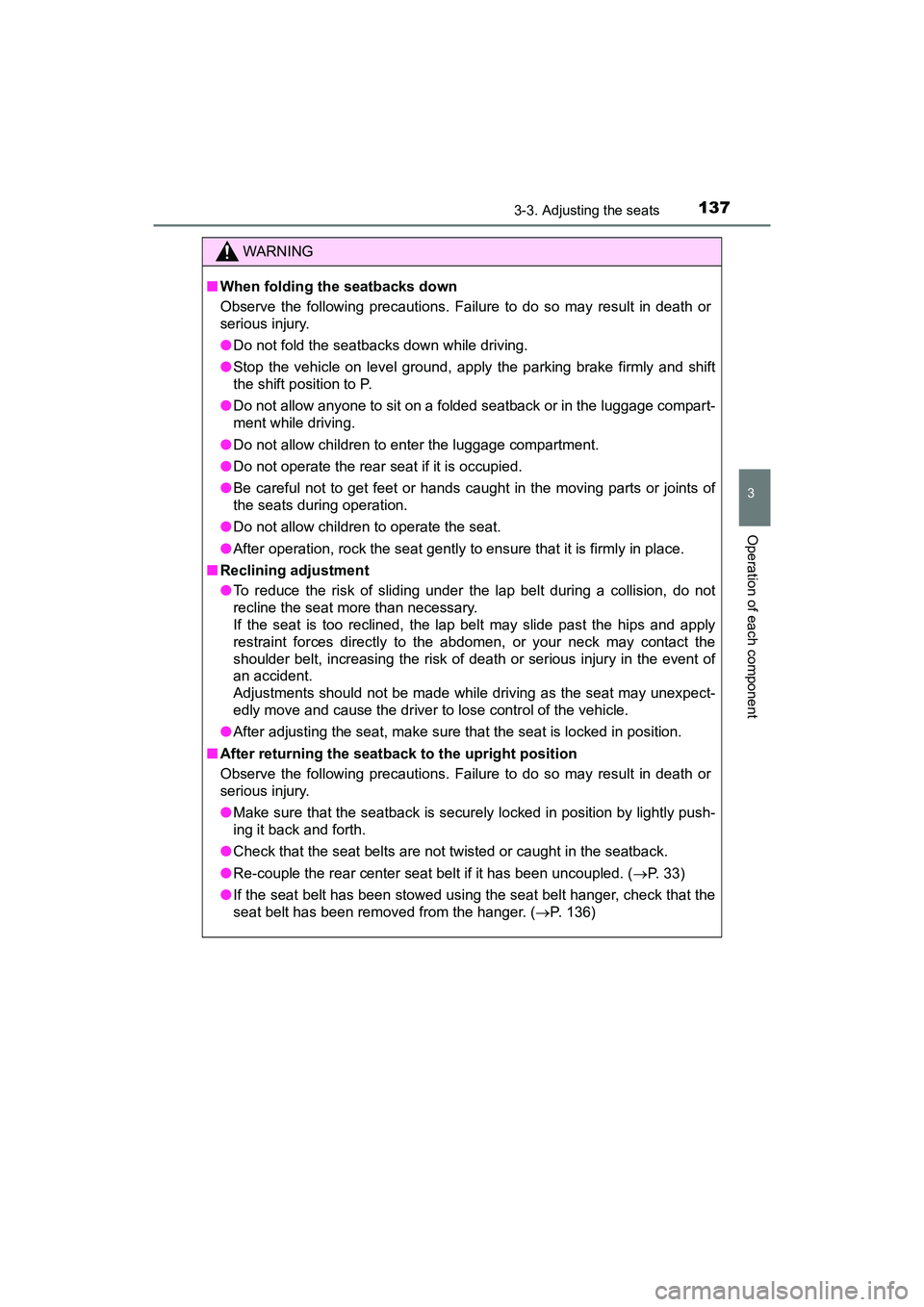 TOYOTA PRIUS V 2018  Owners Manual PRIUS v_OM_OM47B78U_(U)
1373-3. Adjusting the seats
3
Operation of each component
WARNING
■When folding the seatbacks down
Observe the following precautions. Failure to do so may result in death or
