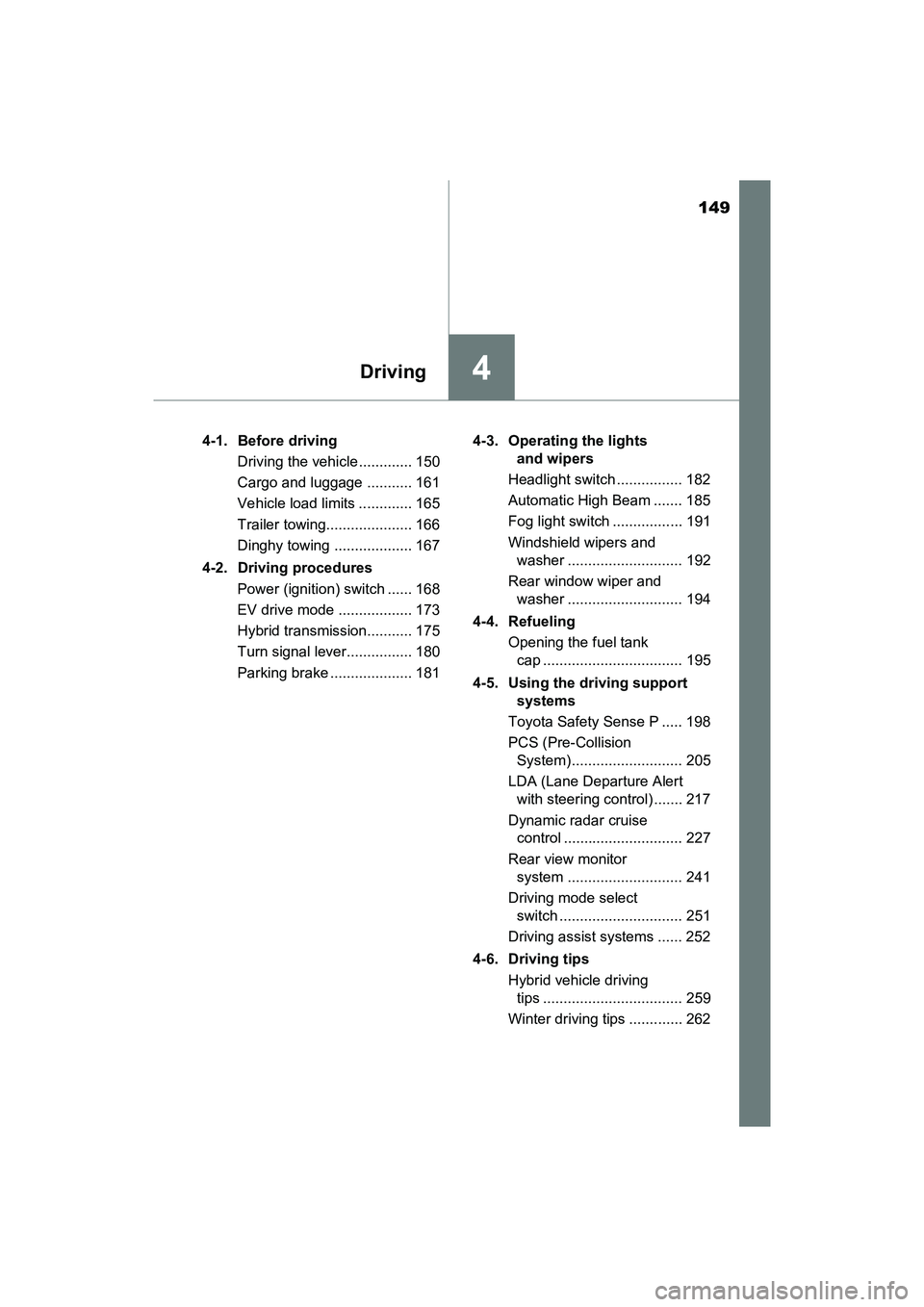 TOYOTA PRIUS V 2018 Owners Manual 149
PRIUS v_OM_OM47B78U_(U)
4Driving
4-1. Before drivingDriving the vehicle ............. 150
Cargo and luggage ........... 161
Vehicle load limits ............. 165
Trailer towing.................... TOYOTA PRIUS V 2018 Owners Manual 149
PRIUS v_OM_OM47B78U_(U)
4Driving
4-1. Before drivingDriving the vehicle ............. 150
Cargo and luggage ........... 161
Vehicle load limits ............. 165
Trailer towing....................