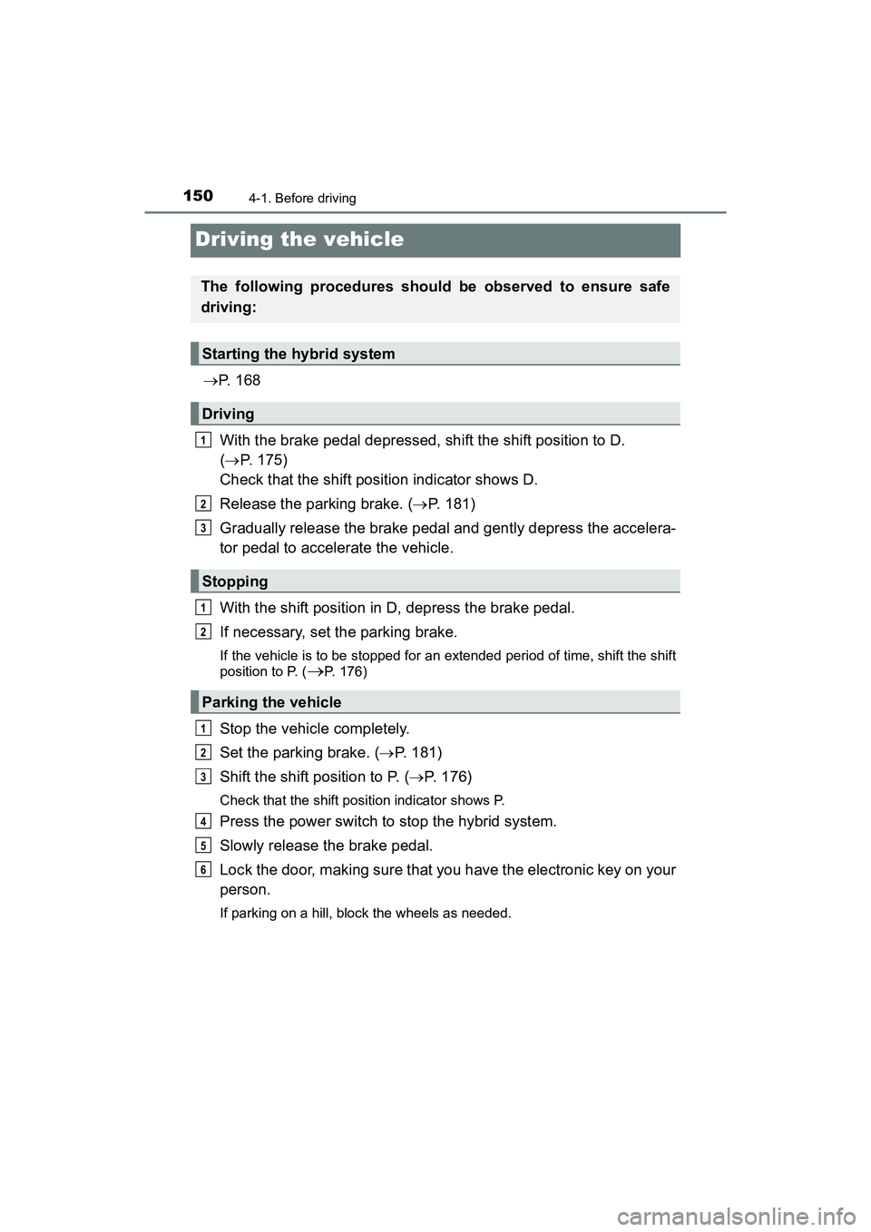 TOYOTA PRIUS V 2018 Owners Manual 150
PRIUS v_OM_OM47B78U_(U)
4-1. Before driving
Driving the vehicle
P. 1 6 8
With the brake pedal depressed, shift the shift position to D.
( P. 175)
Check that the shift position indicator s TOYOTA PRIUS V 2018 Owners Manual 150
PRIUS v_OM_OM47B78U_(U)
4-1. Before driving
Driving the vehicle
P. 1 6 8
With the brake pedal depressed, shift the shift position to D.
( P. 175)
Check that the shift position indicator s
