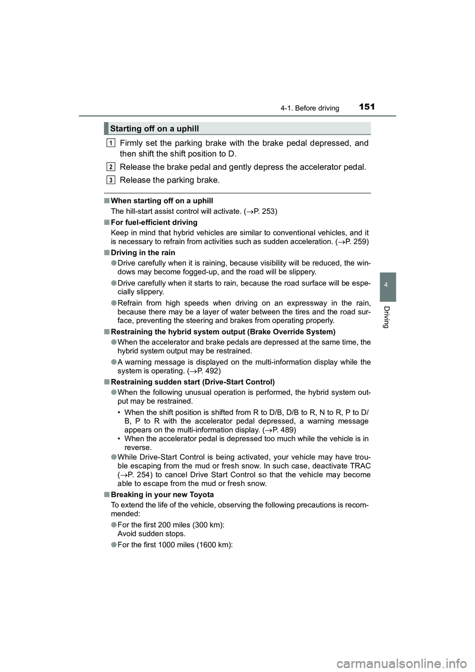TOYOTA PRIUS V 2018 Owners Manual PRIUS v_OM_OM47B78U_(U)
1514-1. Before driving
4
Driving
Firmly set the parking brake with the brake pedal depressed, and
then shift the shift position to D.
Release the brake pedal and gently depress TOYOTA PRIUS V 2018 Owners Manual PRIUS v_OM_OM47B78U_(U)
1514-1. Before driving
4
Driving
Firmly set the parking brake with the brake pedal depressed, and
then shift the shift position to D.
Release the brake pedal and gently depress
