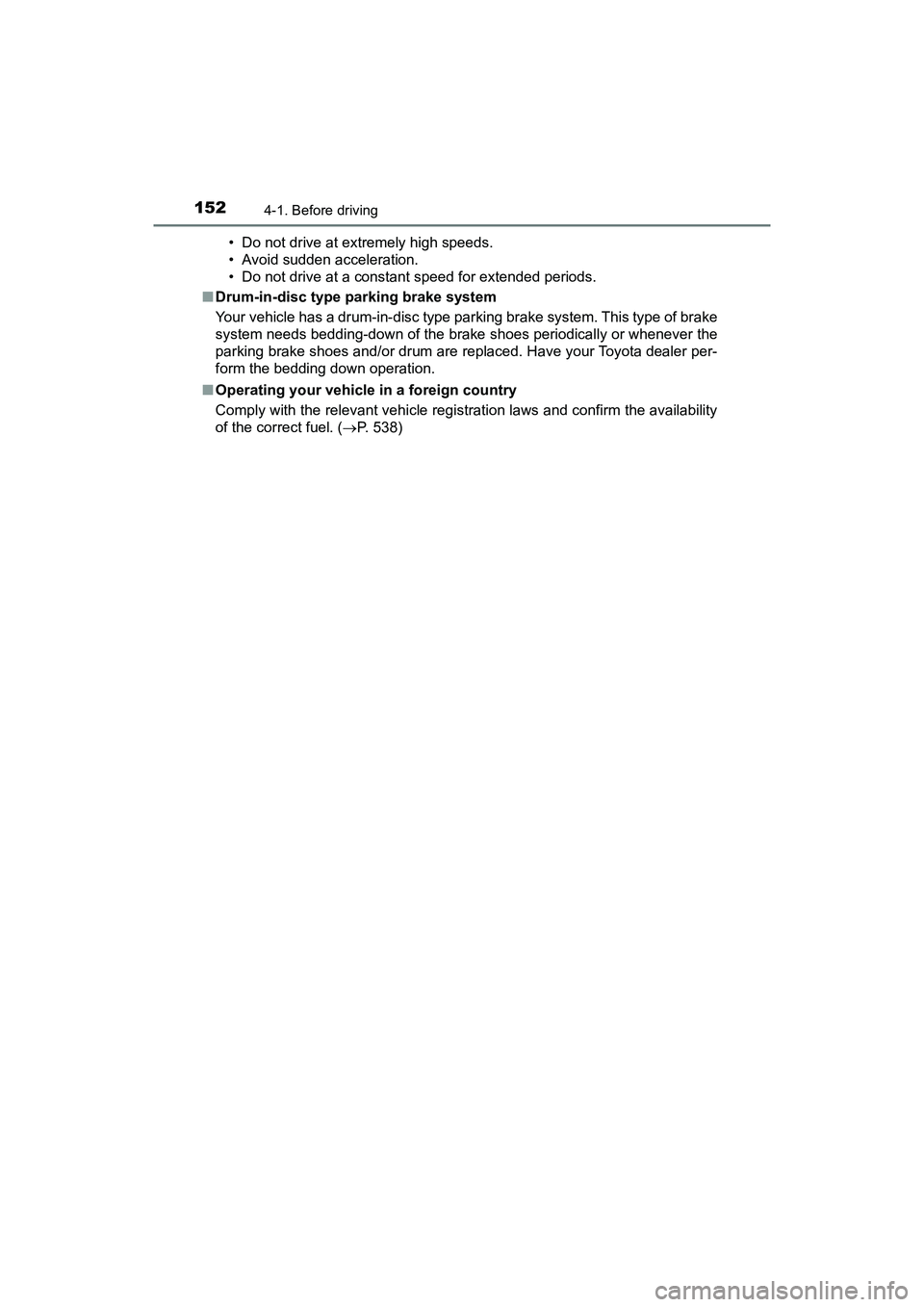 TOYOTA PRIUS V 2018 Owners Manual 152
PRIUS v_OM_OM47B78U_(U)
4-1. Before driving
• Do not drive at extremely high speeds.
• Avoid sudden acceleration.
• Do not drive at a constant speed for extended periods.
■ Drum-in-disc ty TOYOTA PRIUS V 2018 Owners Manual 152
PRIUS v_OM_OM47B78U_(U)
4-1. Before driving
• Do not drive at extremely high speeds.
• Avoid sudden acceleration.
• Do not drive at a constant speed for extended periods.
■ Drum-in-disc ty