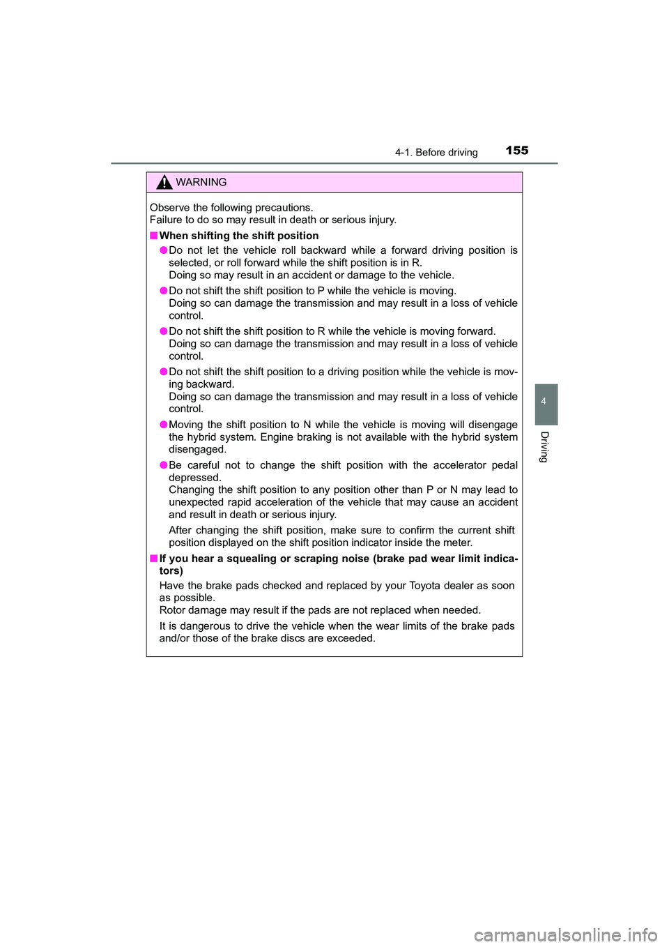 TOYOTA PRIUS V 2018 Owners Manual PRIUS v_OM_OM47B78U_(U)
1554-1. Before driving
4
Driving
WARNING
Observe the following precautions.
Failure to do so may result in death or serious injury.
■When shifting the shift position
●Do no TOYOTA PRIUS V 2018 Owners Manual PRIUS v_OM_OM47B78U_(U)
1554-1. Before driving
4
Driving
WARNING
Observe the following precautions.
Failure to do so may result in death or serious injury.
■When shifting the shift position
●Do no