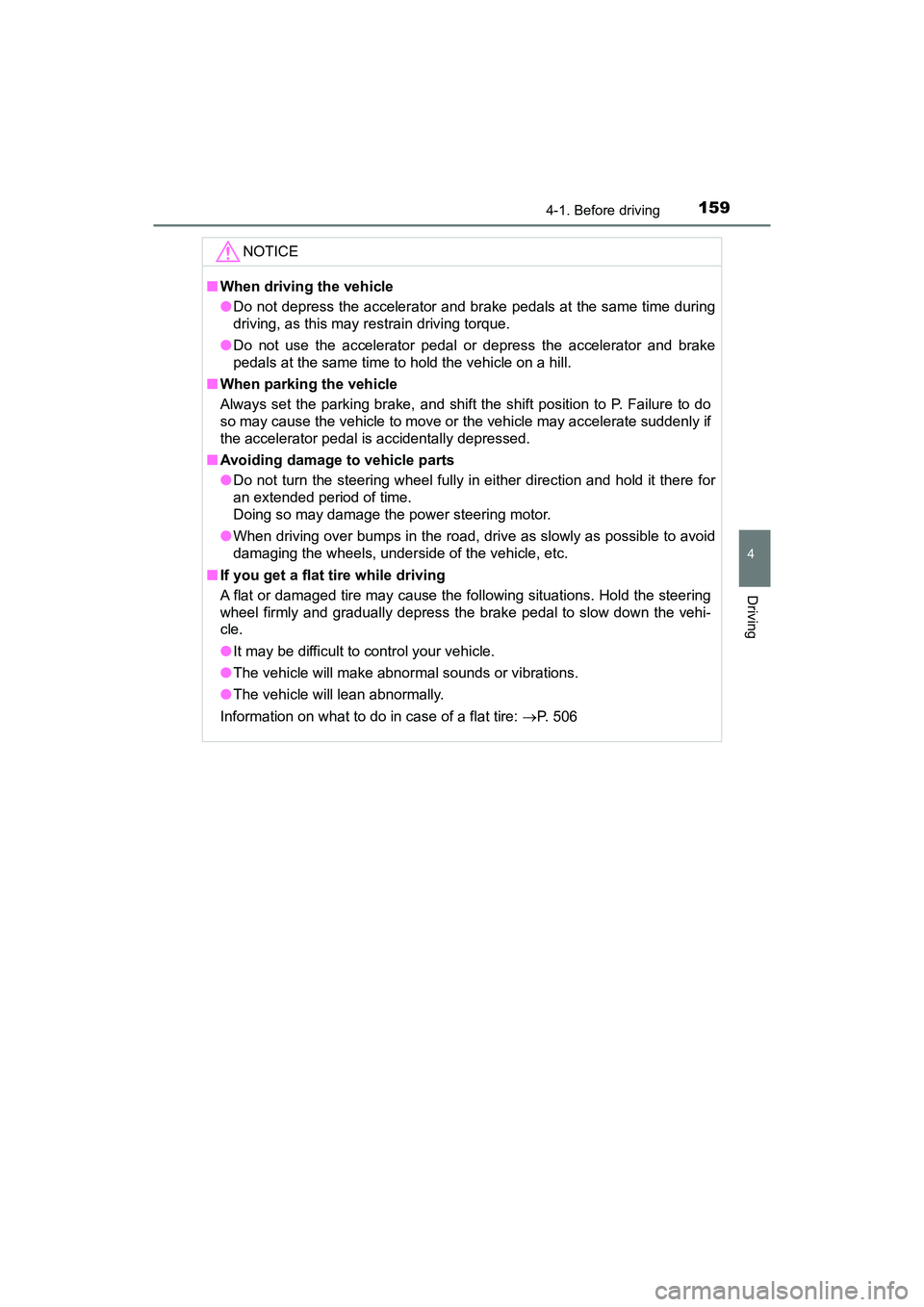TOYOTA PRIUS V 2018 Owners Manual PRIUS v_OM_OM47B78U_(U)
1594-1. Before driving
4
Driving
NOTICE
■When driving the vehicle
●Do not depress the accelerator and brake pedals at the same time during
driving, as this may restrain dri TOYOTA PRIUS V 2018 Owners Manual PRIUS v_OM_OM47B78U_(U)
1594-1. Before driving
4
Driving
NOTICE
■When driving the vehicle
●Do not depress the accelerator and brake pedals at the same time during
driving, as this may restrain dri