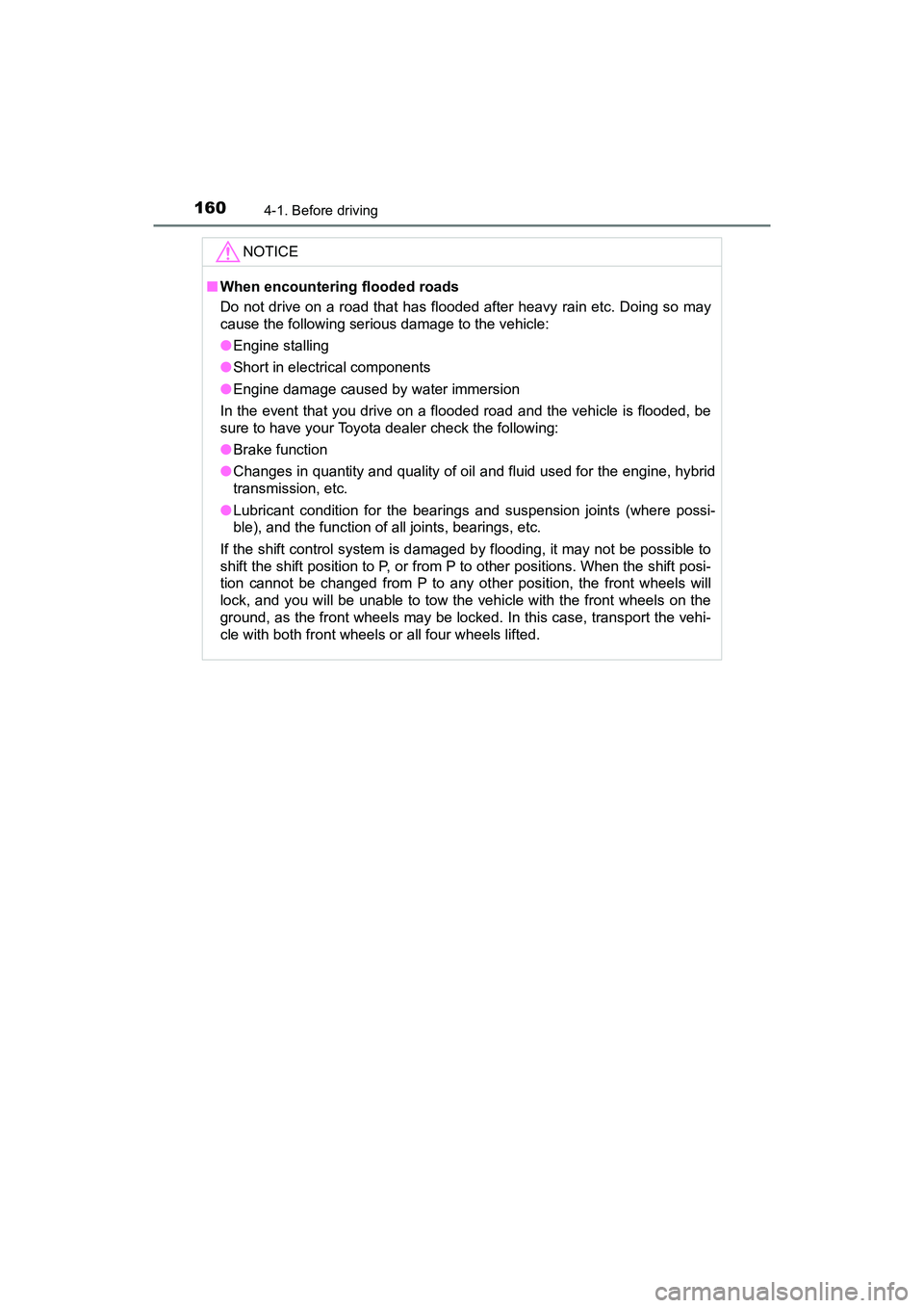 TOYOTA PRIUS V 2018 Owners Manual 160
PRIUS v_OM_OM47B78U_(U)
4-1. Before driving
NOTICE
■When encountering flooded roads
Do not drive on a road that has flooded after heavy rain etc. Doing so may
cause the following serious damage TOYOTA PRIUS V 2018 Owners Manual 160
PRIUS v_OM_OM47B78U_(U)
4-1. Before driving
NOTICE
■When encountering flooded roads
Do not drive on a road that has flooded after heavy rain etc. Doing so may
cause the following serious damage