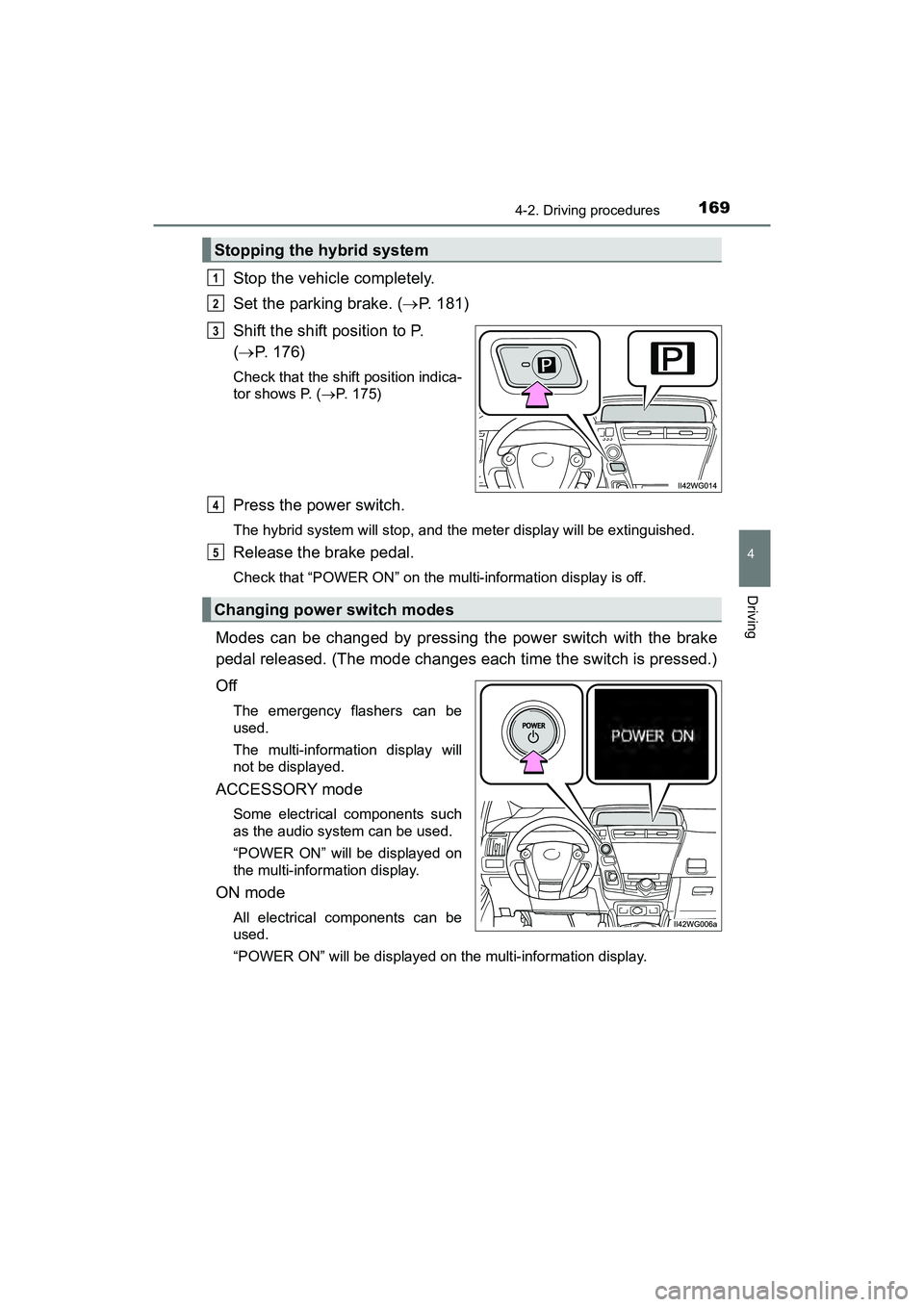 TOYOTA PRIUS V 2018 Owners Manual PRIUS v_OM_OM47B78U_(U)
1694-2. Driving procedures
4
Driving
Stop the vehicle completely.
Set the parking brake. (P. 181)
Shift the shift position to P.
( P. 176)
Check that the shift position TOYOTA PRIUS V 2018 Owners Manual PRIUS v_OM_OM47B78U_(U)
1694-2. Driving procedures
4
Driving
Stop the vehicle completely.
Set the parking brake. (P. 181)
Shift the shift position to P.
( P. 176)
Check that the shift position