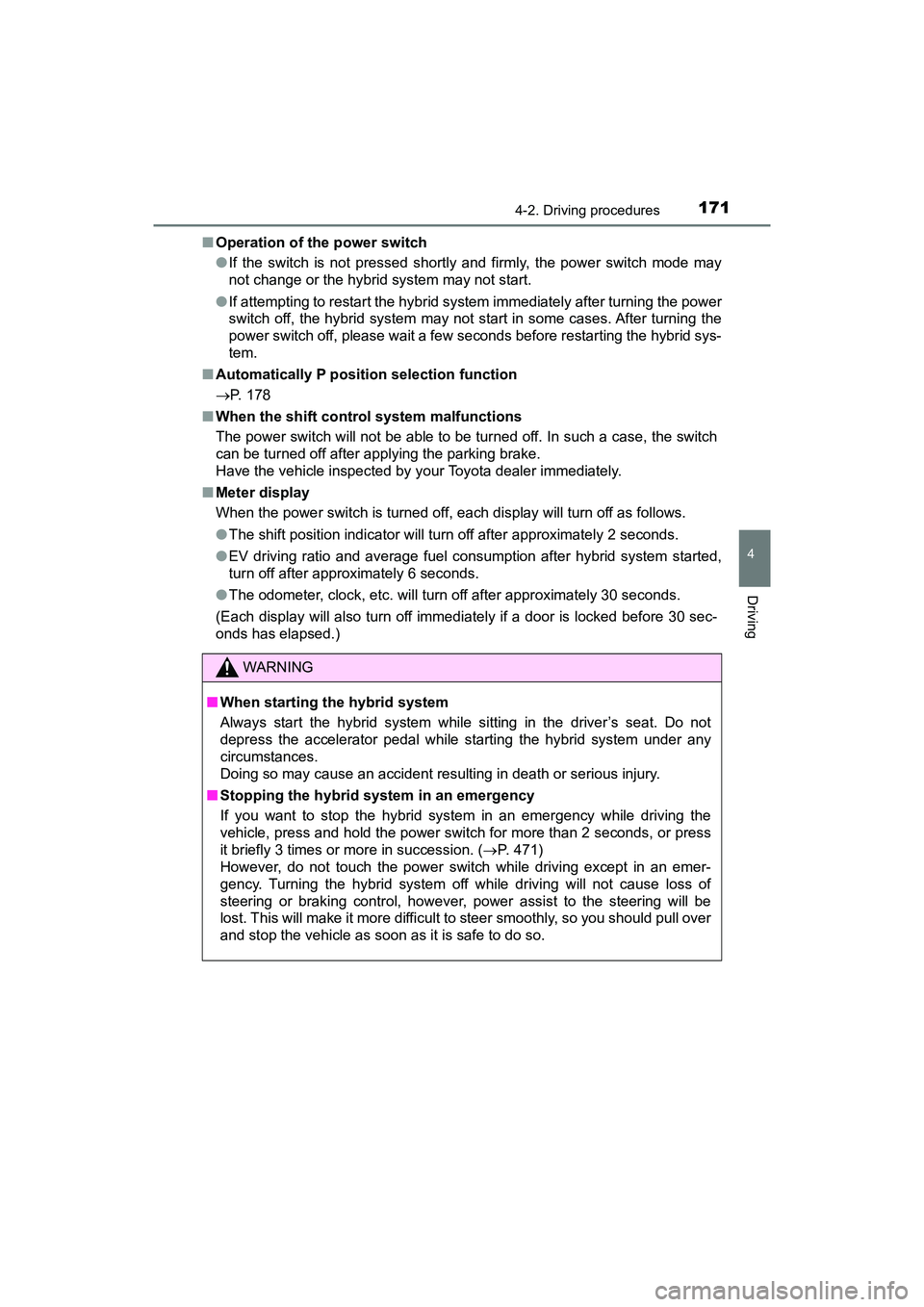 TOYOTA PRIUS V 2018 Owners Manual PRIUS v_OM_OM47B78U_(U)
1714-2. Driving procedures
4
Driving
■Operation of the power switch
●If the switch is not pressed shortly and firmly, the power switch mode may
not change or the hybrid sys TOYOTA PRIUS V 2018 Owners Manual PRIUS v_OM_OM47B78U_(U)
1714-2. Driving procedures
4
Driving
■Operation of the power switch
●If the switch is not pressed shortly and firmly, the power switch mode may
not change or the hybrid sys
