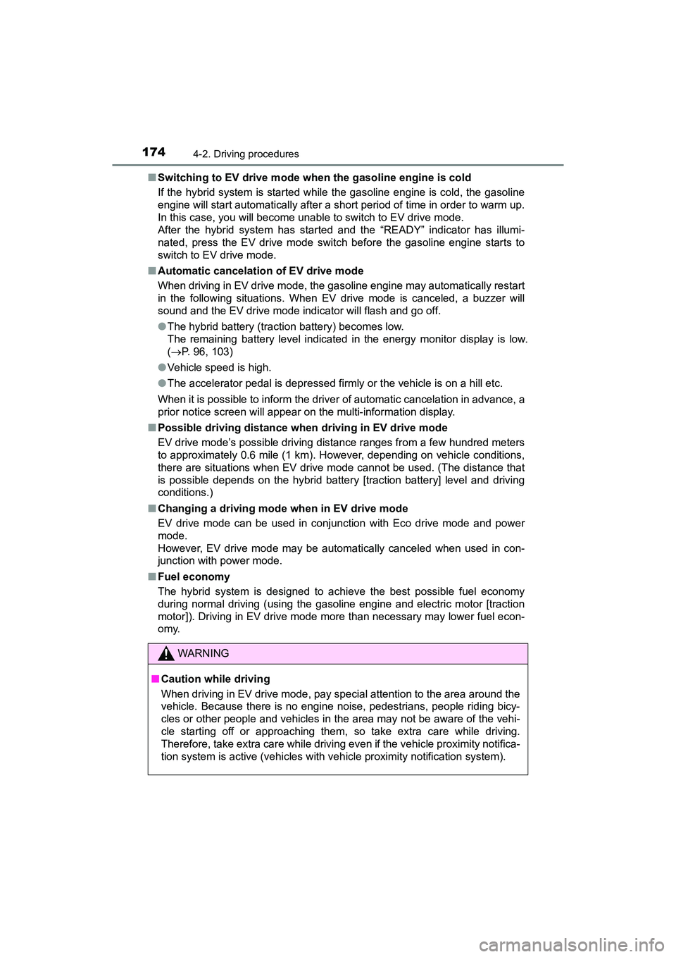 TOYOTA PRIUS V 2018 Owners Manual 174
PRIUS v_OM_OM47B78U_(U)
4-2. Driving procedures
■Switching to EV drive mode when the gasoline engine is cold
If the hybrid system is started while the gasoline engine is cold, the gasoline
engin TOYOTA PRIUS V 2018 Owners Manual 174
PRIUS v_OM_OM47B78U_(U)
4-2. Driving procedures
■Switching to EV drive mode when the gasoline engine is cold
If the hybrid system is started while the gasoline engine is cold, the gasoline
engin