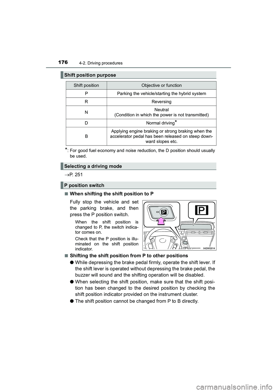 TOYOTA PRIUS V 2018 Owners Manual 176
PRIUS v_OM_OM47B78U_(U)
4-2. Driving procedures
*: For good fuel economy and noise reduction, the D position should usuallybe used.
P. 2 5 1
■When shifting the shift position to P
Fully sto TOYOTA PRIUS V 2018 Owners Manual 176
PRIUS v_OM_OM47B78U_(U)
4-2. Driving procedures
*: For good fuel economy and noise reduction, the D position should usuallybe used.
P. 2 5 1
■When shifting the shift position to P
Fully sto