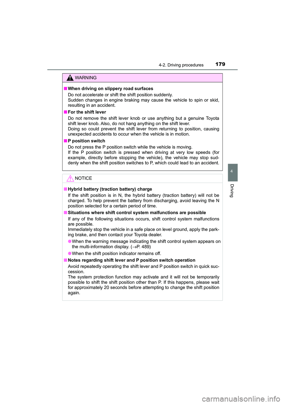 TOYOTA PRIUS V 2018 Owners Manual PRIUS v_OM_OM47B78U_(U)
1794-2. Driving procedures
4
Driving
WARNING
■When driving on slippery road surfaces
Do not accelerate or shift the shift position suddenly.
Sudden changes in engine braking TOYOTA PRIUS V 2018 Owners Manual PRIUS v_OM_OM47B78U_(U)
1794-2. Driving procedures
4
Driving
WARNING
■When driving on slippery road surfaces
Do not accelerate or shift the shift position suddenly.
Sudden changes in engine braking