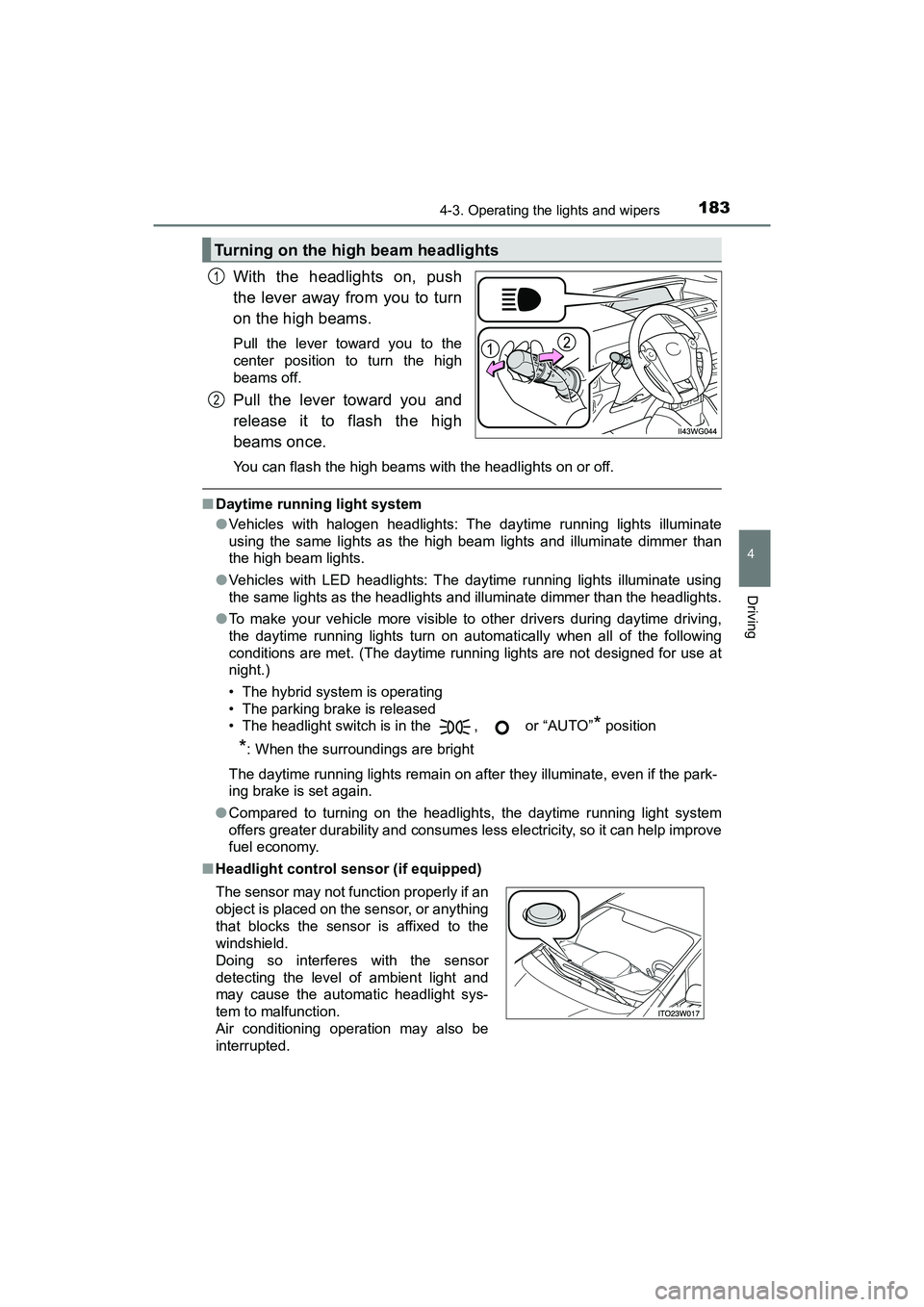 TOYOTA PRIUS V 2018  Owners Manual PRIUS v_OM_OM47B78U_(U)
1834-3. Operating the lights and wipers
4
Driving
With the headlights on, push
the lever away from you to turn
on the high beams. 
Pull the lever toward you to the
center posit