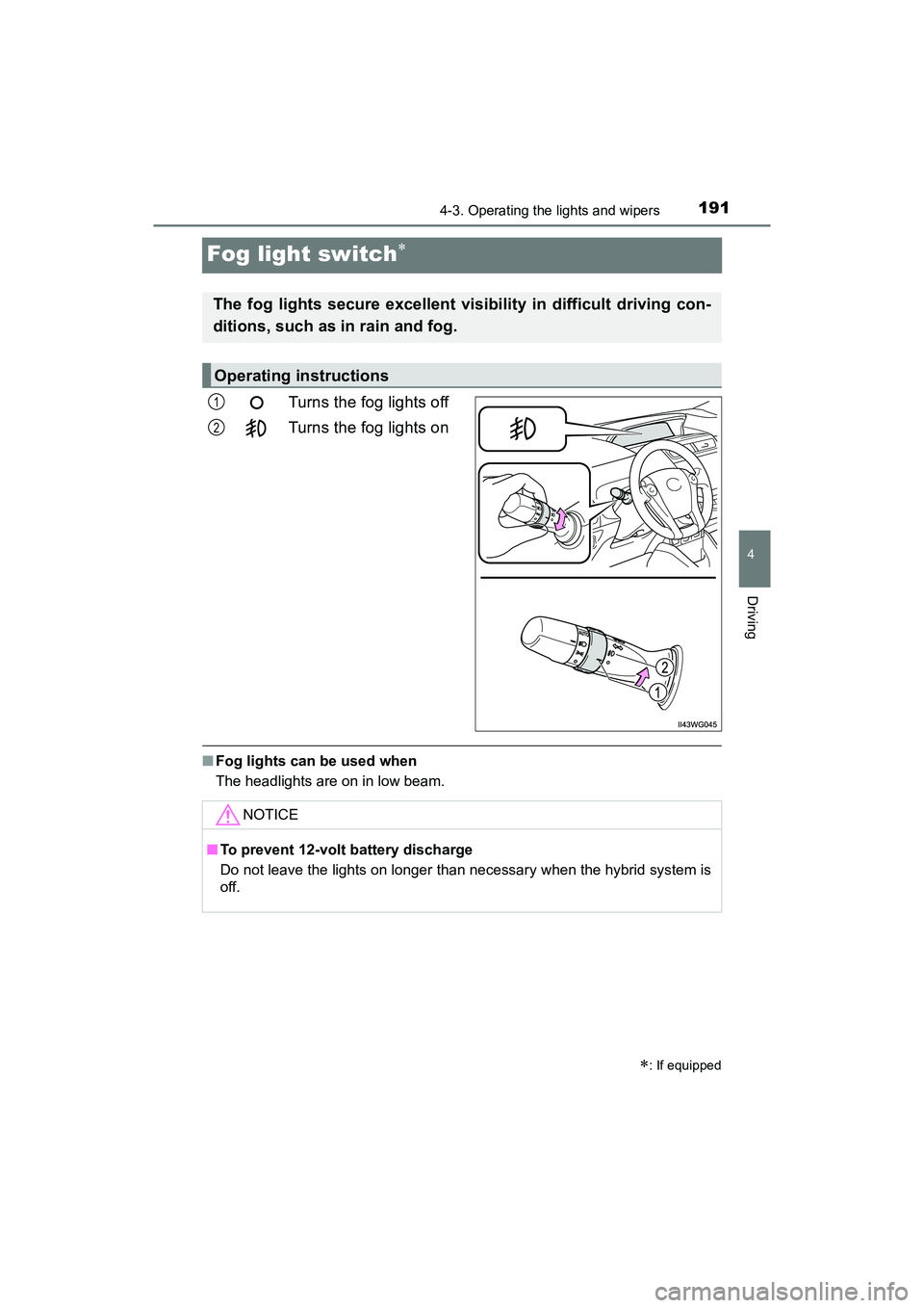TOYOTA PRIUS V 2018 Owners Manual 191
PRIUS v_OM_OM47B78U_(U)
4-3. Operating the lights and wipers
4
Driving
Fog light switch
Turns the fog lights off
Turns the fog lights on
■Fog lights can be used when
The headlights are on in TOYOTA PRIUS V 2018 Owners Manual 191
PRIUS v_OM_OM47B78U_(U)
4-3. Operating the lights and wipers
4
Driving
Fog light switch
Turns the fog lights off
Turns the fog lights on
■Fog lights can be used when
The headlights are on in