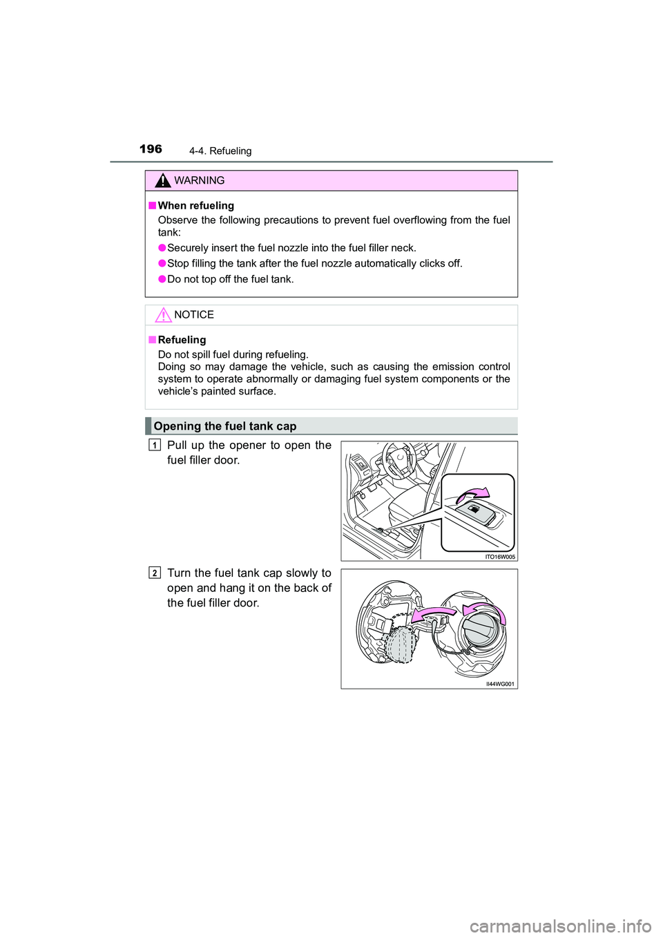 TOYOTA PRIUS V 2018 Owners Manual 196
PRIUS v_OM_OM47B78U_(U)
4-4. Refueling
Pull up the opener to open the
fuel filler door.
Turn the fuel tank cap slowly to
open and hang it on the back of
the fuel filler door.
WARNING
■When refue TOYOTA PRIUS V 2018 Owners Manual 196
PRIUS v_OM_OM47B78U_(U)
4-4. Refueling
Pull up the opener to open the
fuel filler door.
Turn the fuel tank cap slowly to
open and hang it on the back of
the fuel filler door.
WARNING
■When refue