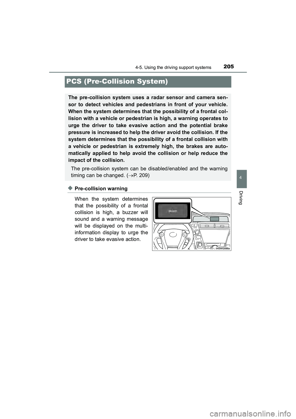 TOYOTA PRIUS V 2018  Owners Manual 205
PRIUS v_OM_OM47B78U_(U)
4-5. Using the driving support systems
4
Driving
PCS (Pre-Collision System)
◆Pre-collision warning
When the system determines
that the possibility of a frontal
collision 