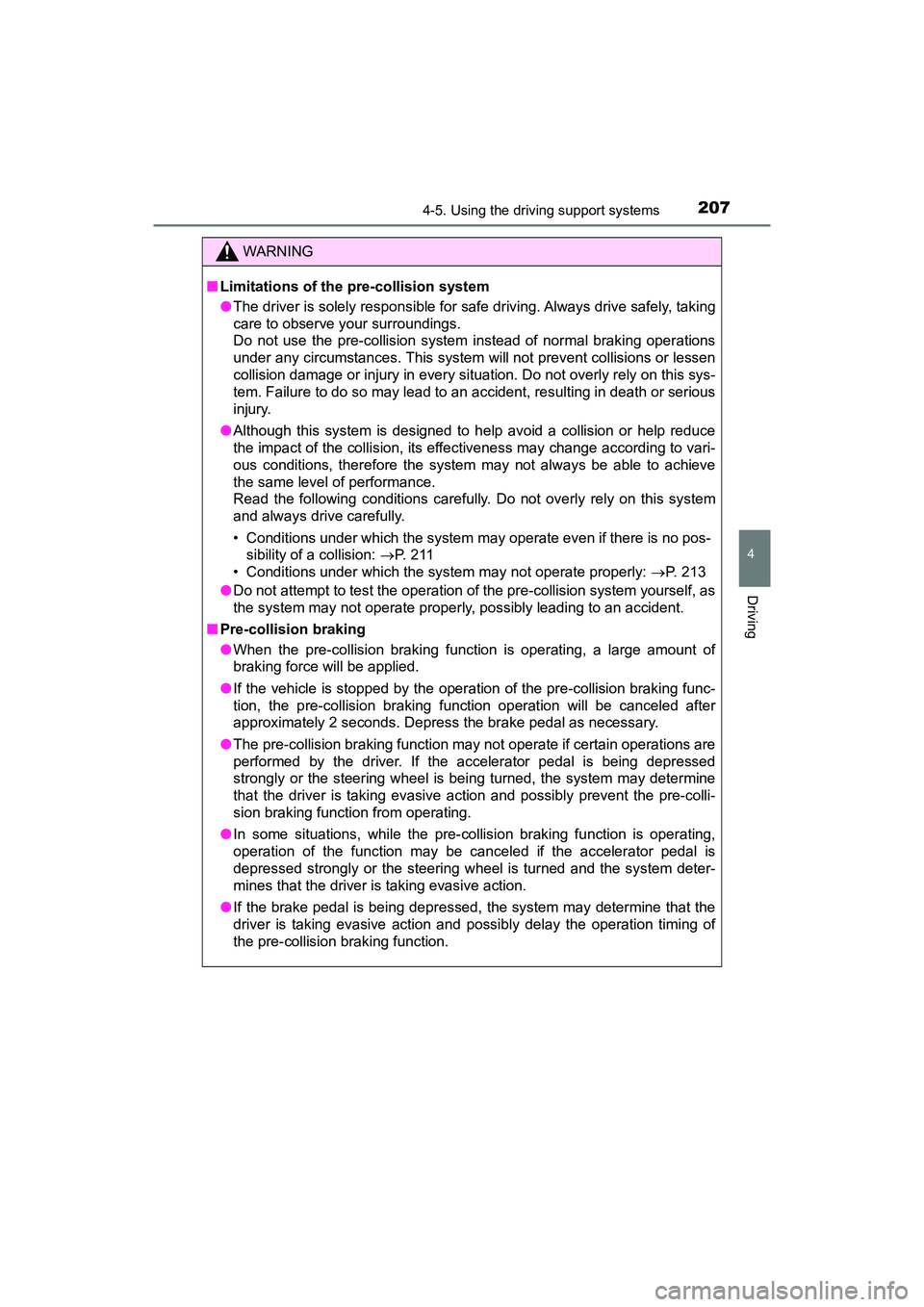 TOYOTA PRIUS V 2018  Owners Manual PRIUS v_OM_OM47B78U_(U)
2074-5. Using the driving support systems
4
Driving
WARNING
■Limitations of the pre-collision system
●The driver is solely responsible for safe driving. Always drive safely