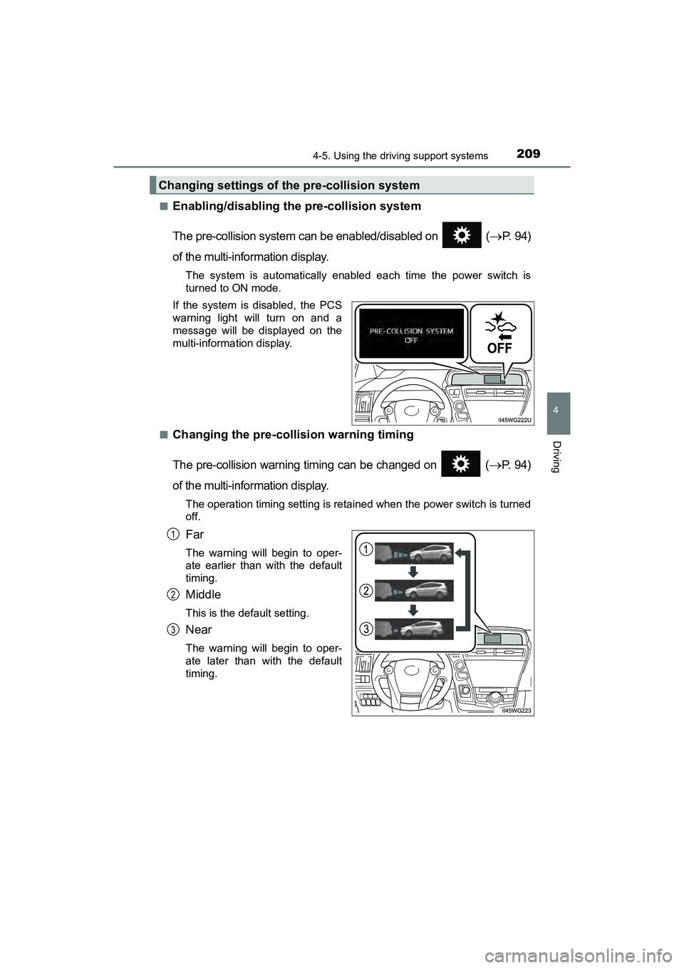 TOYOTA PRIUS V 2018  Owners Manual PRIUS v_OM_OM47B78U_(U)
2094-5. Using the driving support systems
4
Driving
■Enabling/disabling the pre-collision system
The pre-collision system can be enabled/disabled on   (
P. 94)
of the mult