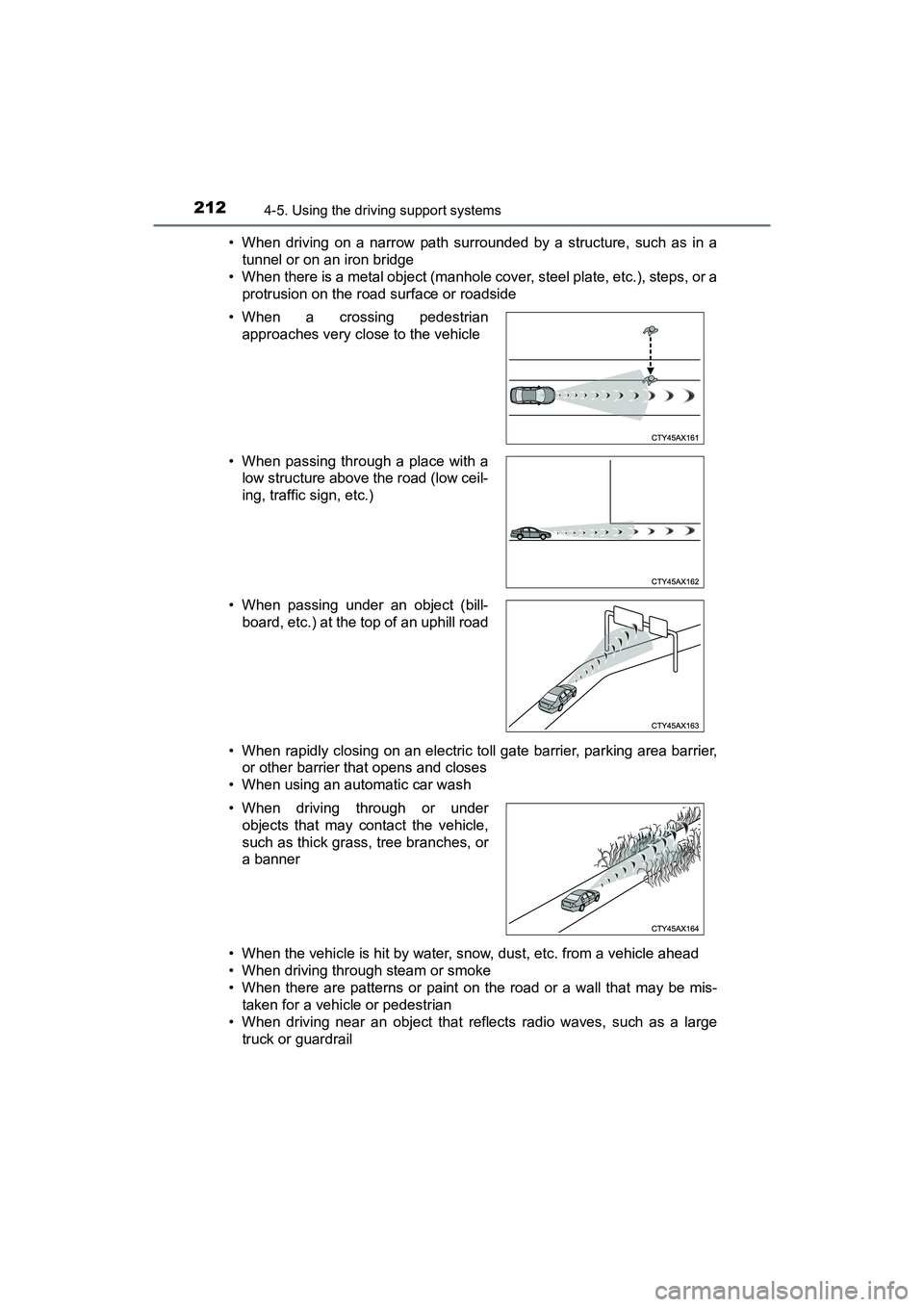 TOYOTA PRIUS V 2018  Owners Manual 212
PRIUS v_OM_OM47B78U_(U)
4-5. Using the driving support systems
• When driving on a narrow path surrounded by a structure, such as in atunnel or on an iron bridge
• When there is a metal object